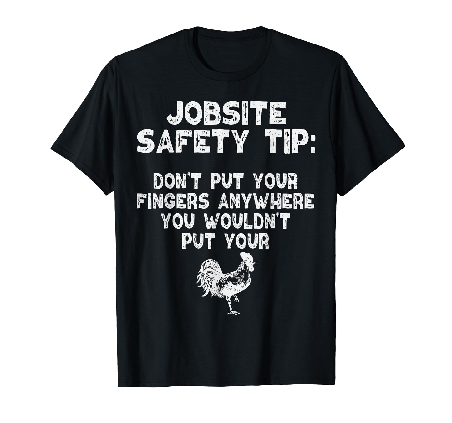 Jobsite Safety Tip Dont Put Your Fingers Adult Dirty Joke T-Shirt