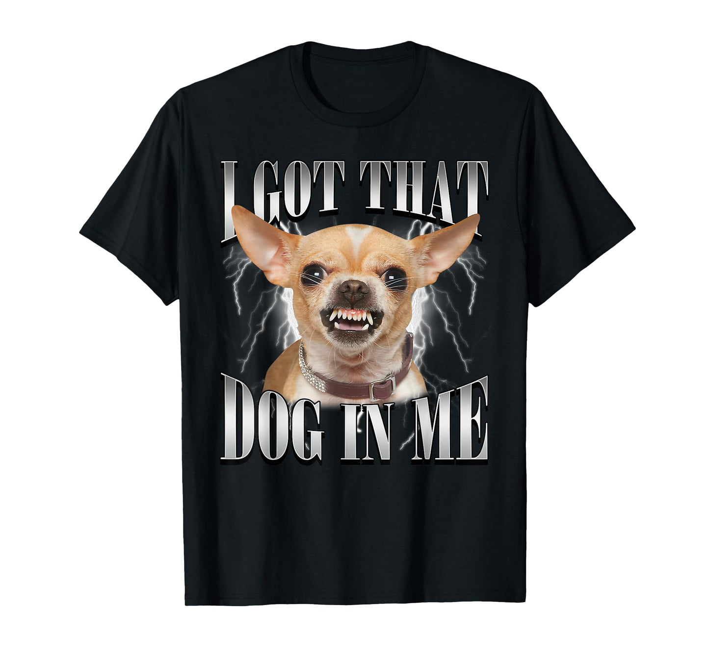 I Got That Dog in Me Shirt Chihuahua Lovers Men Women T-Shirt