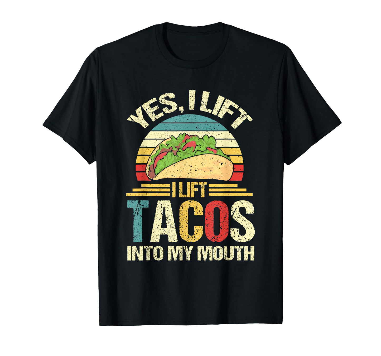 I Lift Tacos Into My Mouth Funny Taco T-Shirt