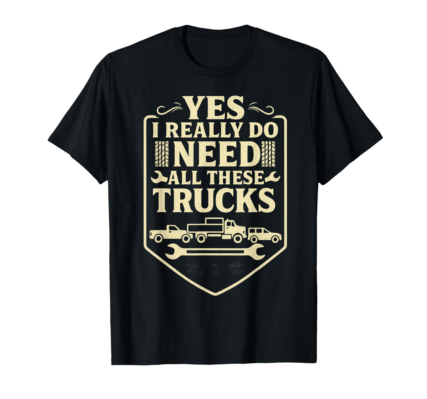 Funny Truck Saying - Yes I Really Do Need All These Trucks- T-Shirt