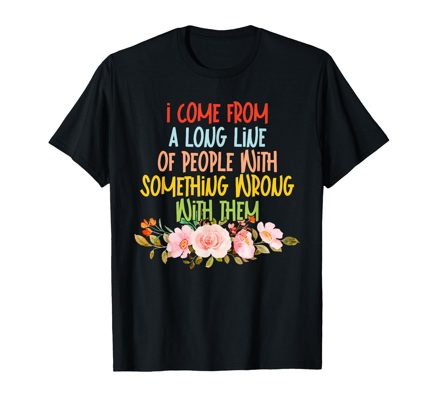 I Come from A Long Line of People T-Shirt