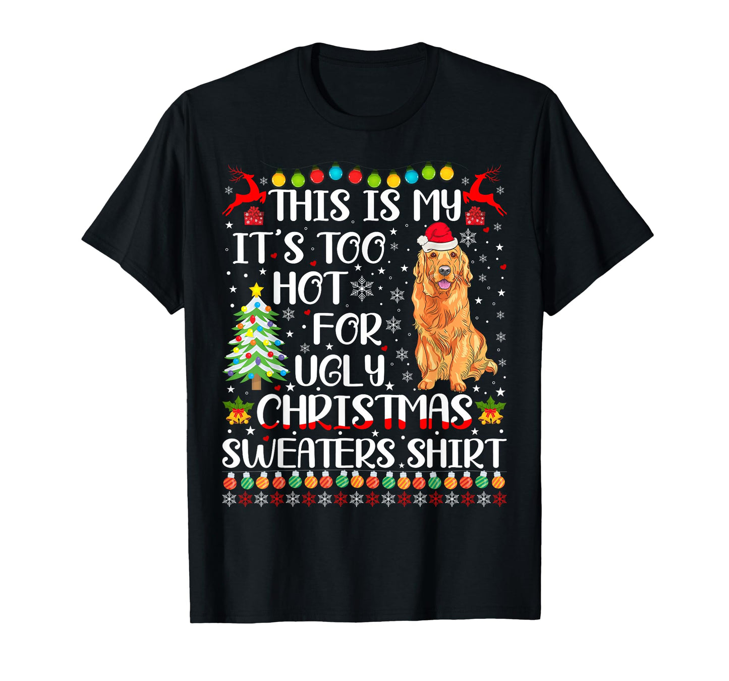 It's Too Hot For Ugly Christmas Sweater Golden Retriever Dog T-Shirt