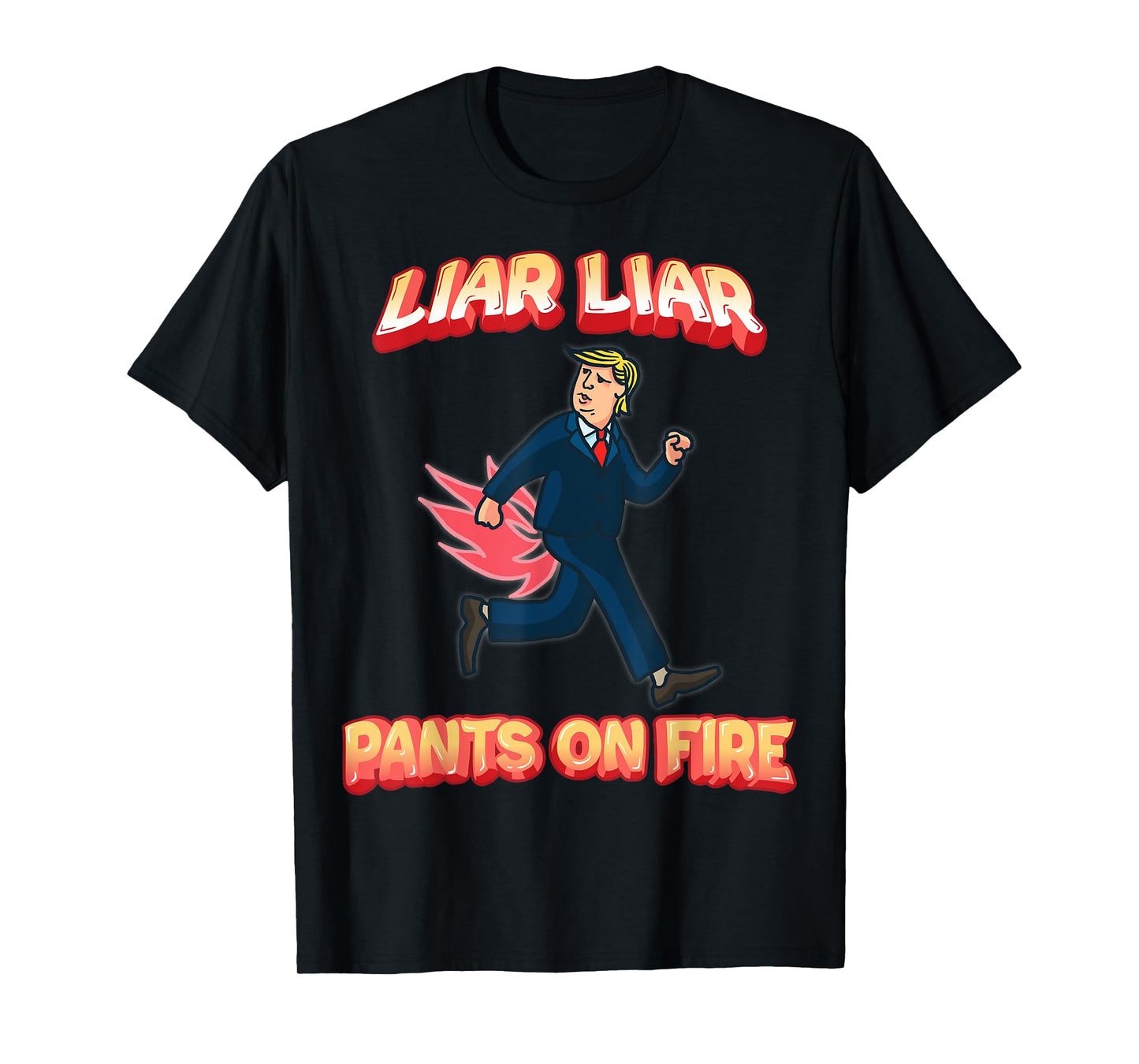 Liar Liar Pants Are On Fire Anti President Trump Election T-Shirt