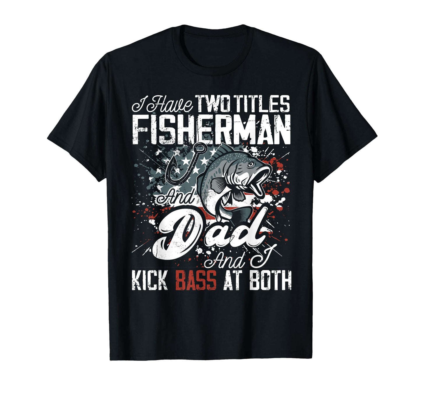 I Have Two Titles Fish Shirt I Have Two Titles Fisherman Dad T-Shirt