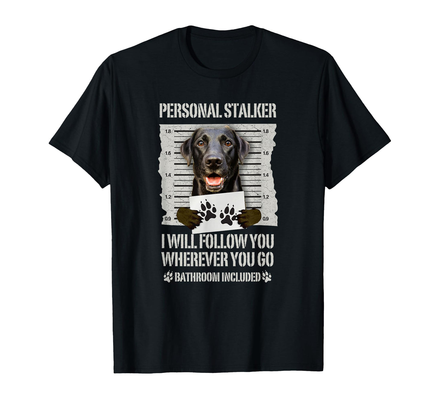 Personal Stalker Black Labrador- Black Lab T-Shirt