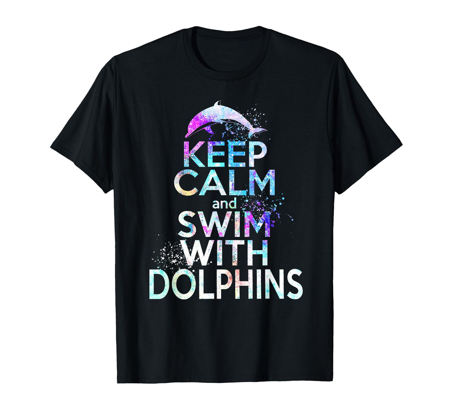 KEEP CALM & SWIM WITH DOLPHINS Funny Dolphin Lover Graphic T-Shirt