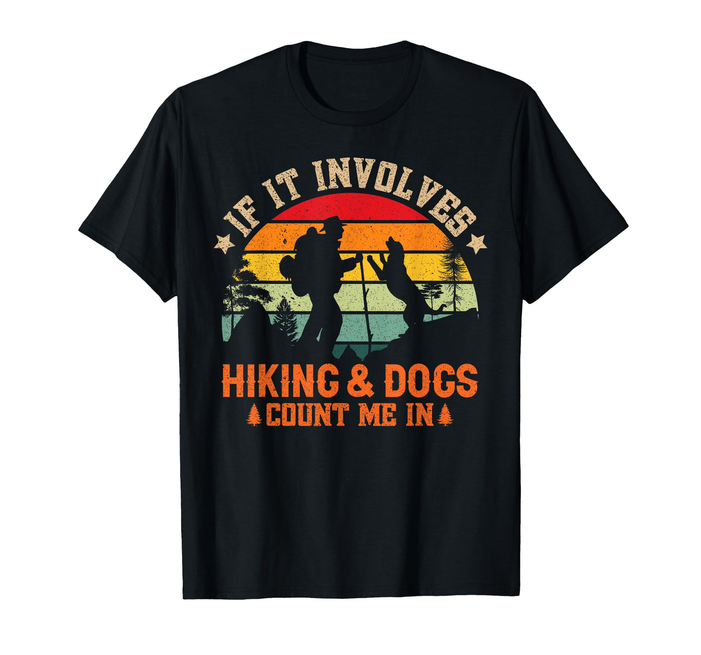 If It Involves Hiking And Dogs Count Me In - Funny Dog Lover T-Shirt for Men Women