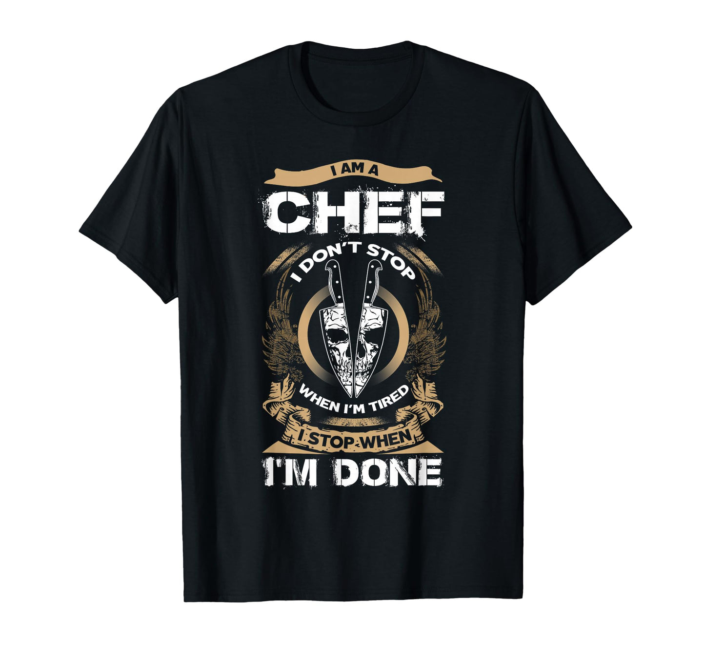 I Am A Chef T Shirt, I Don't Stop When I'm Tired T Shirt T-Shirt