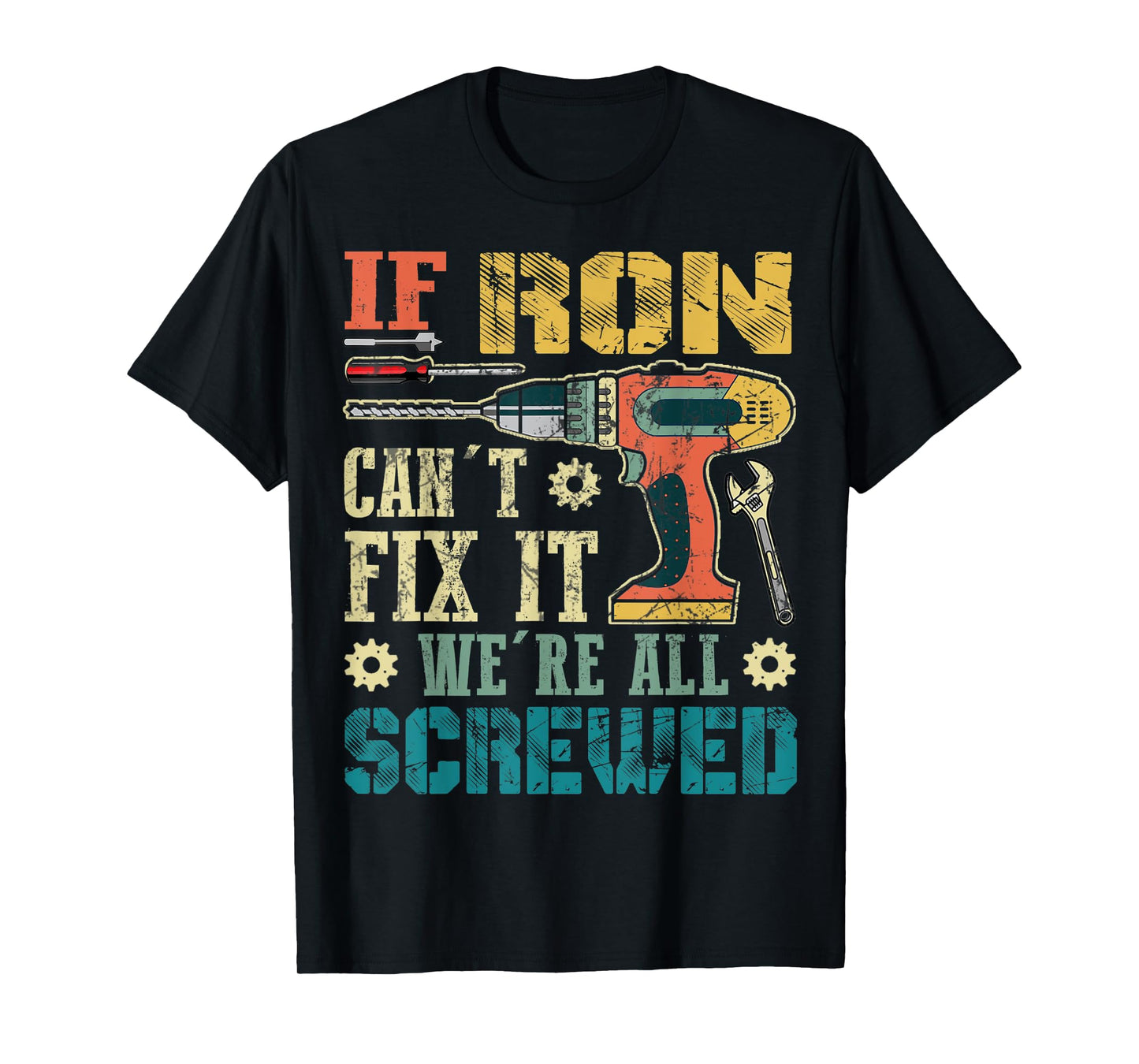 Mens If Ron Can't Fix it We're All Screwed Funny Fathers Gift T-Shirt