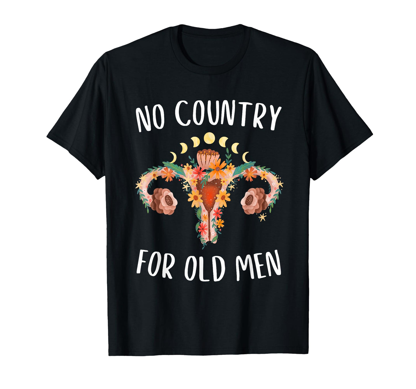 No Country For Old Men Uterus Floral Feminist Women Rights T-Shirt