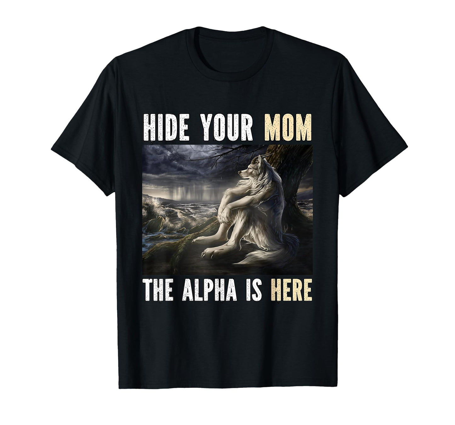 Hide Your Mom The Alpha Is Here Funny Werewolf Wolf Meme T-Shirt
