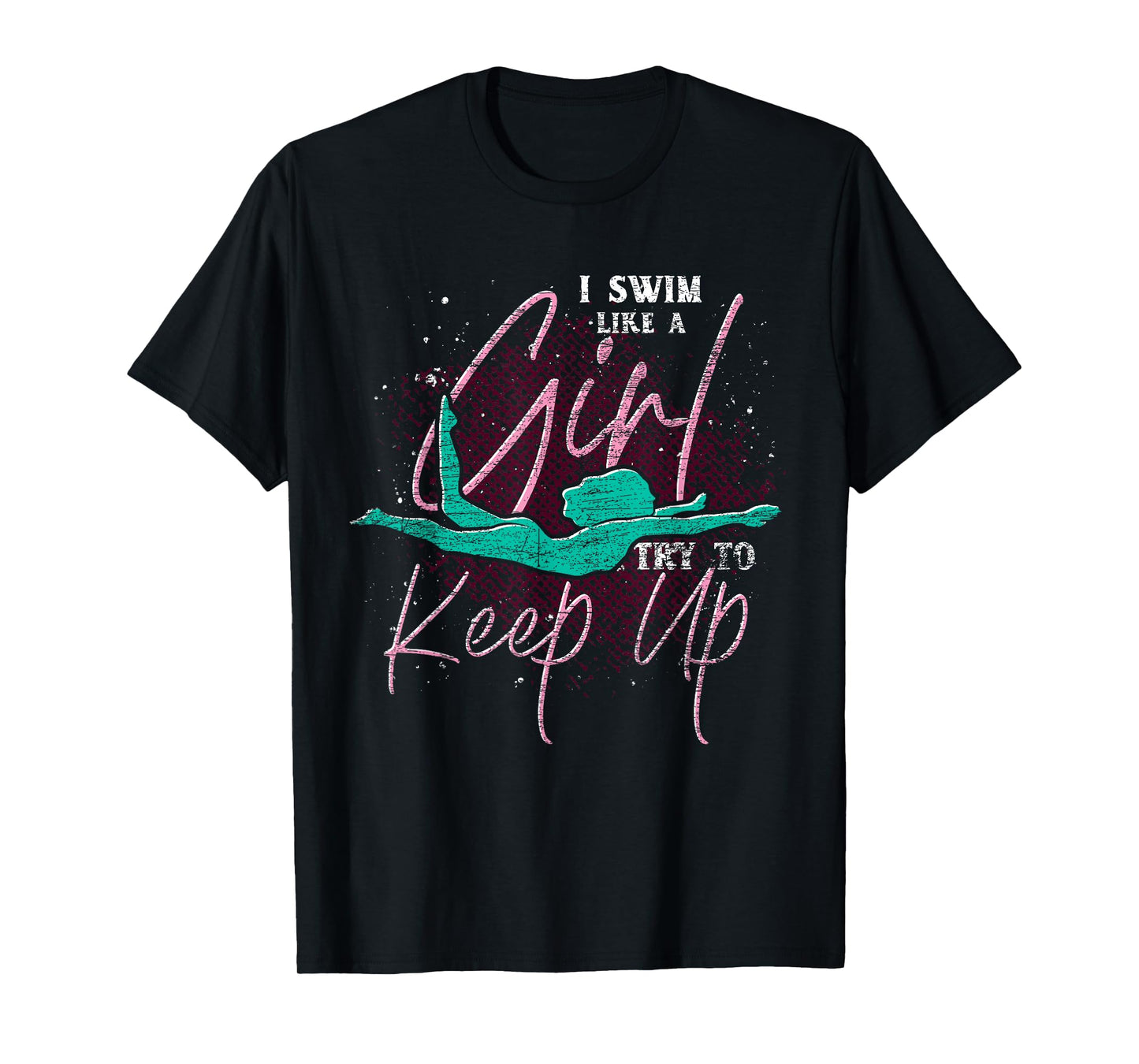 I Swim Like A Girl Try To Keep Up Swimmer Women Swimming T-Shirt