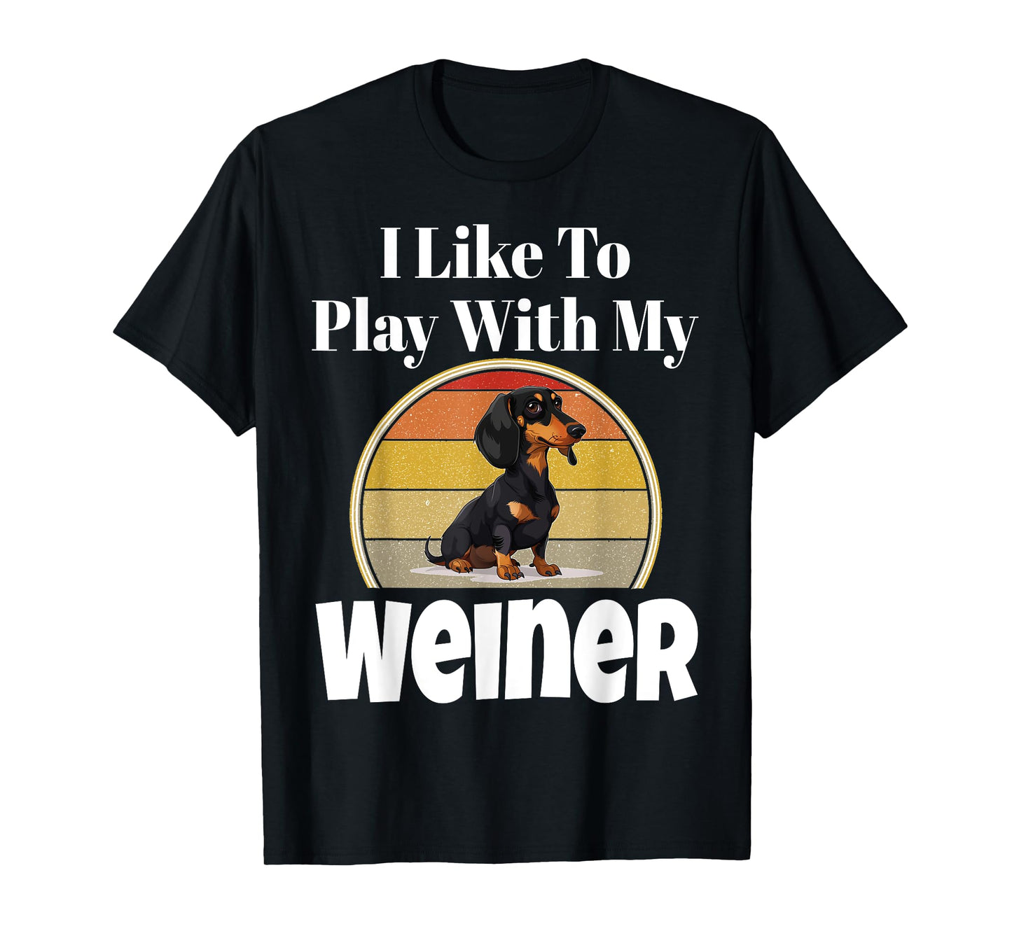 Funny I Like To Play With My Weiner Dog Lover Puppy Parent Men Women T-Shirt