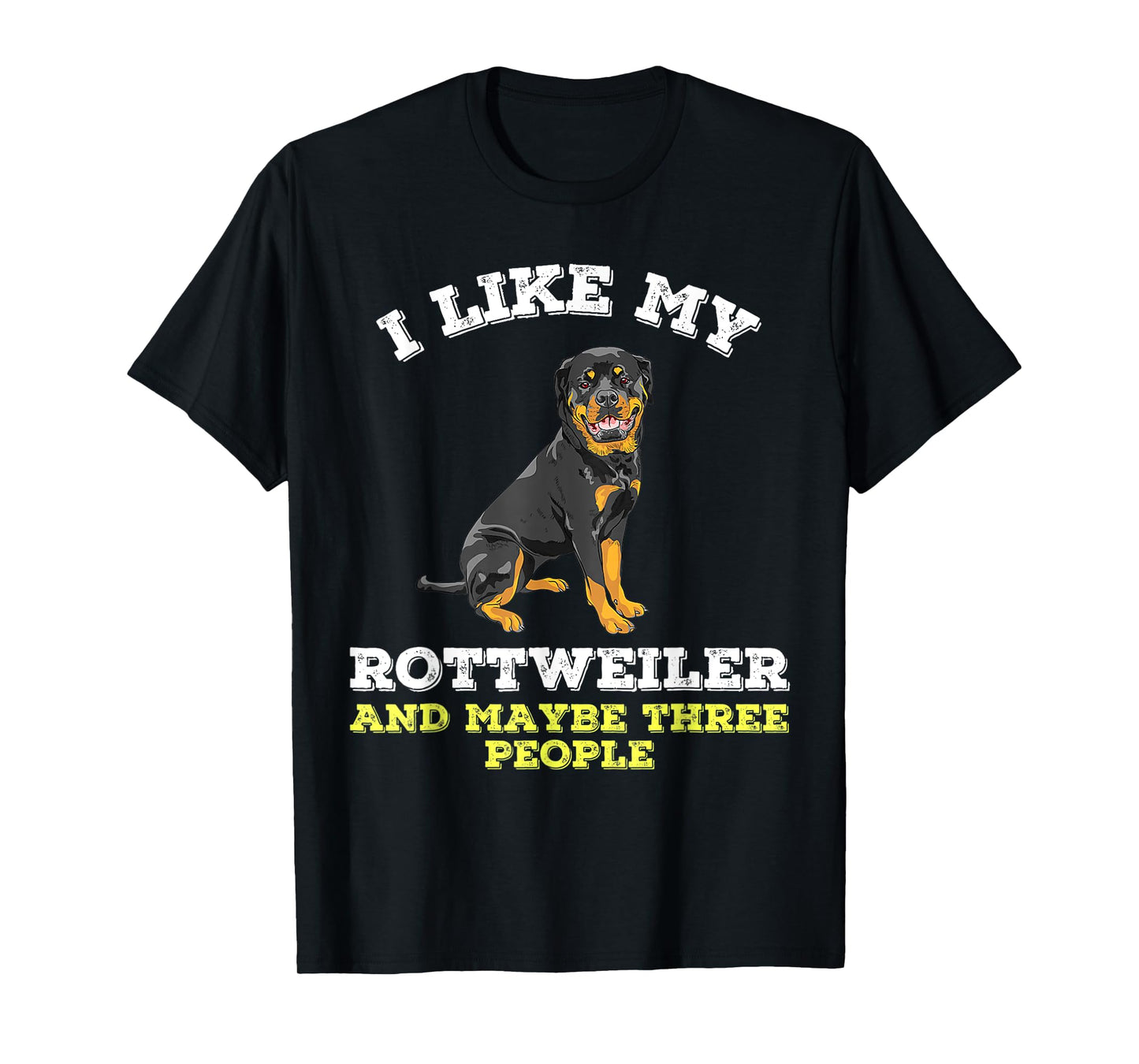 Dog Owners Lovers I Like My Rottweiler And Maybe 3 People T-Shirt