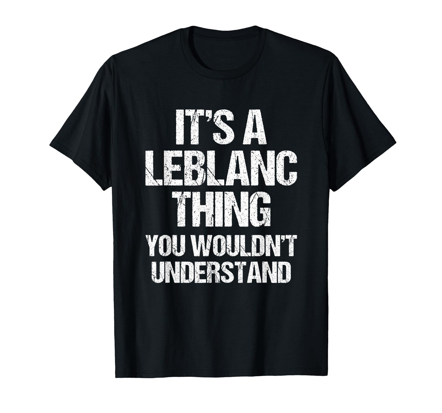 It's A Leblanc Thing (You Wouldn't Understand) - Fun Leblanc T-Shirt