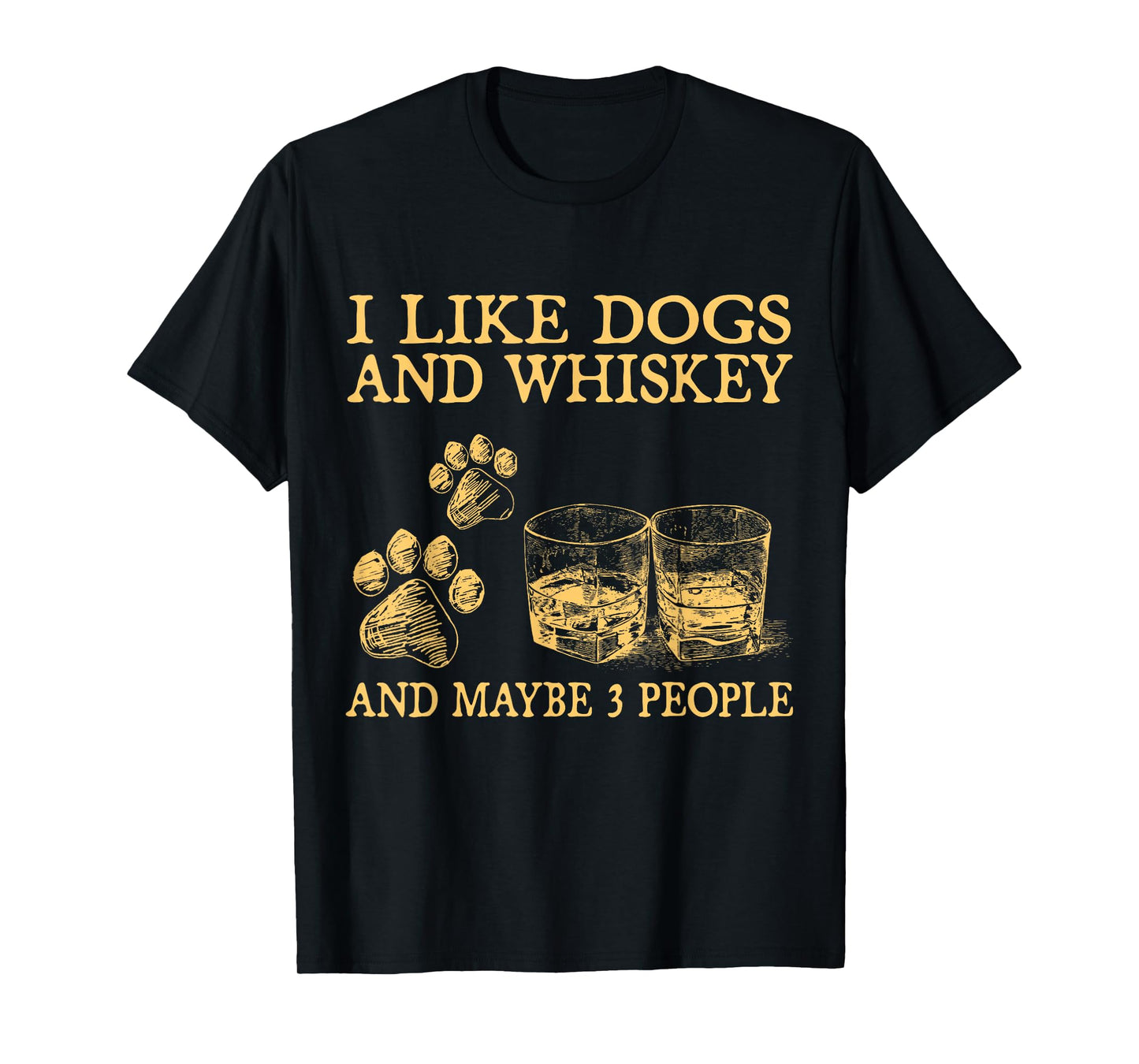 I Like Dogs And Whiskey And Maybe 3 People Funny Gifts T-Shirt