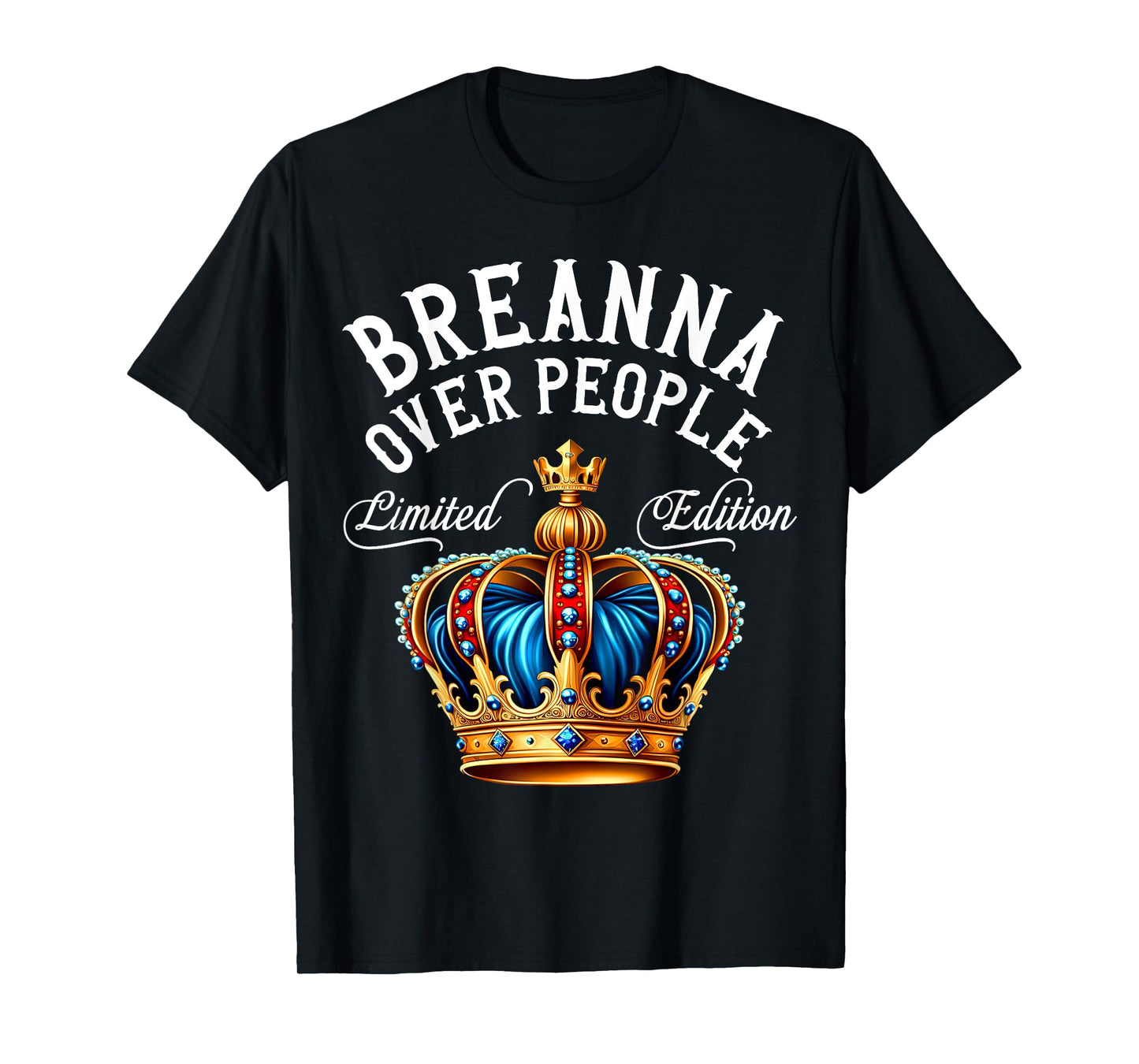 Breanna Name Birthday Gift Funny Breanna Over People Crown T-Shirt