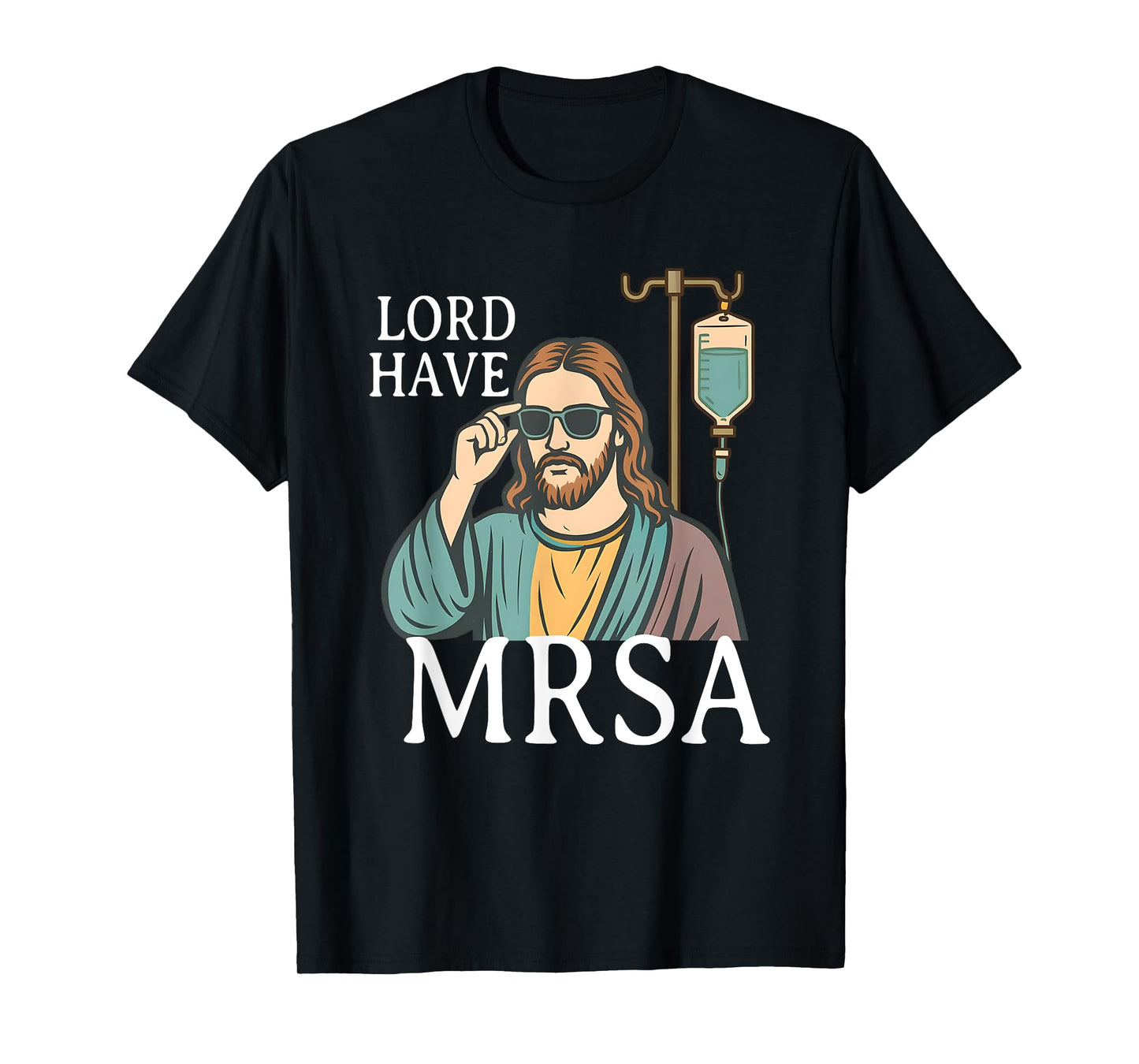 Lord Have MRSA Nurse, Funny Nurse, Sarcastic Nursing Tee T-Shirt
