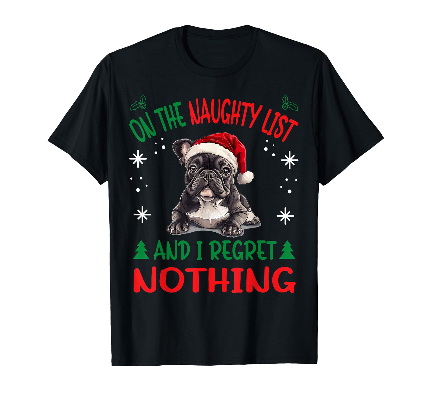 Cute French Bulldog Frenchie Dog Christmas On The Naughty T-Shirt
