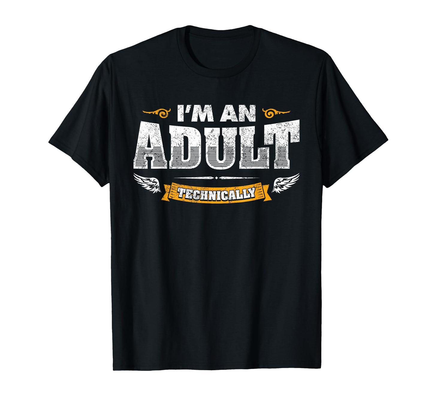 I'm an Adult Technically Sarcastic Adulting Humor Laughs Fun T-Shirt