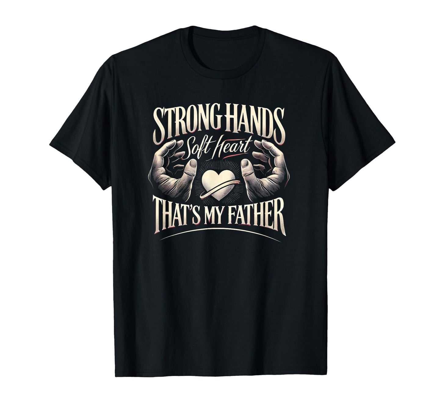Strong Hands Soft Heart Dad, Vintage Typography Father's Day T-Shirt