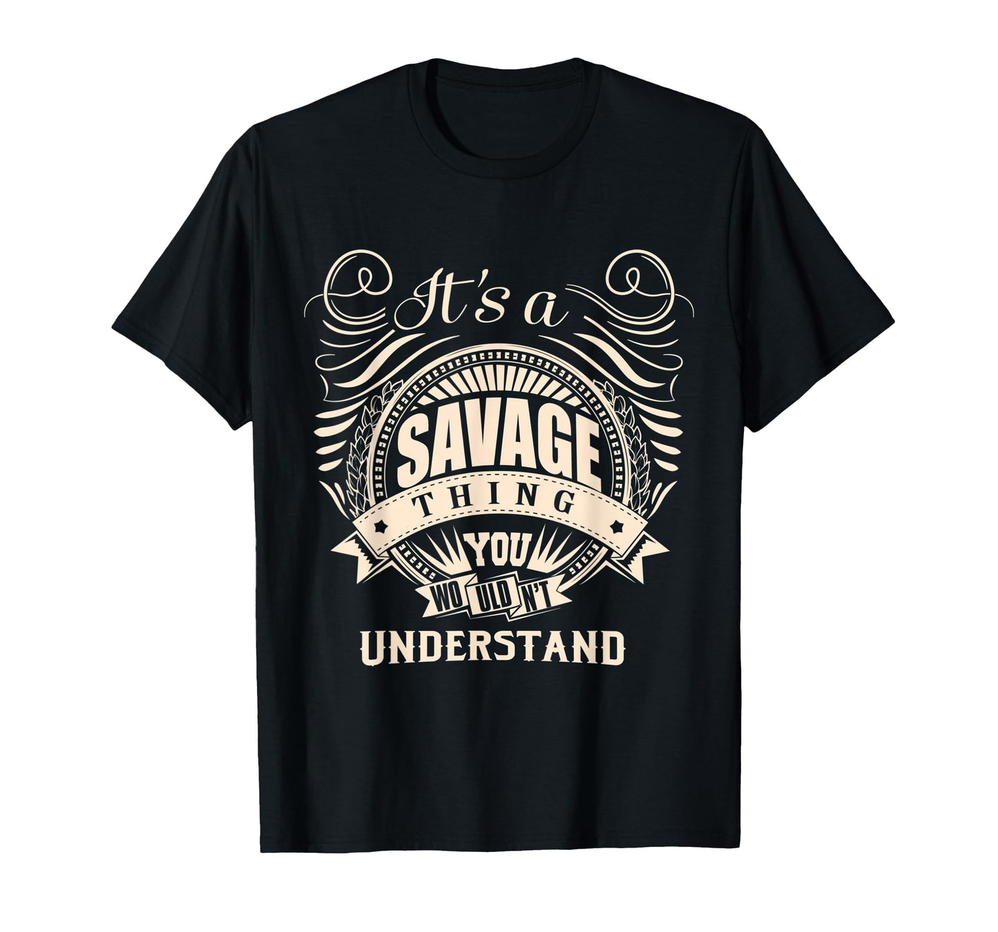It's a SAVAGE thing you wouldn't understand Gift T-Shirt