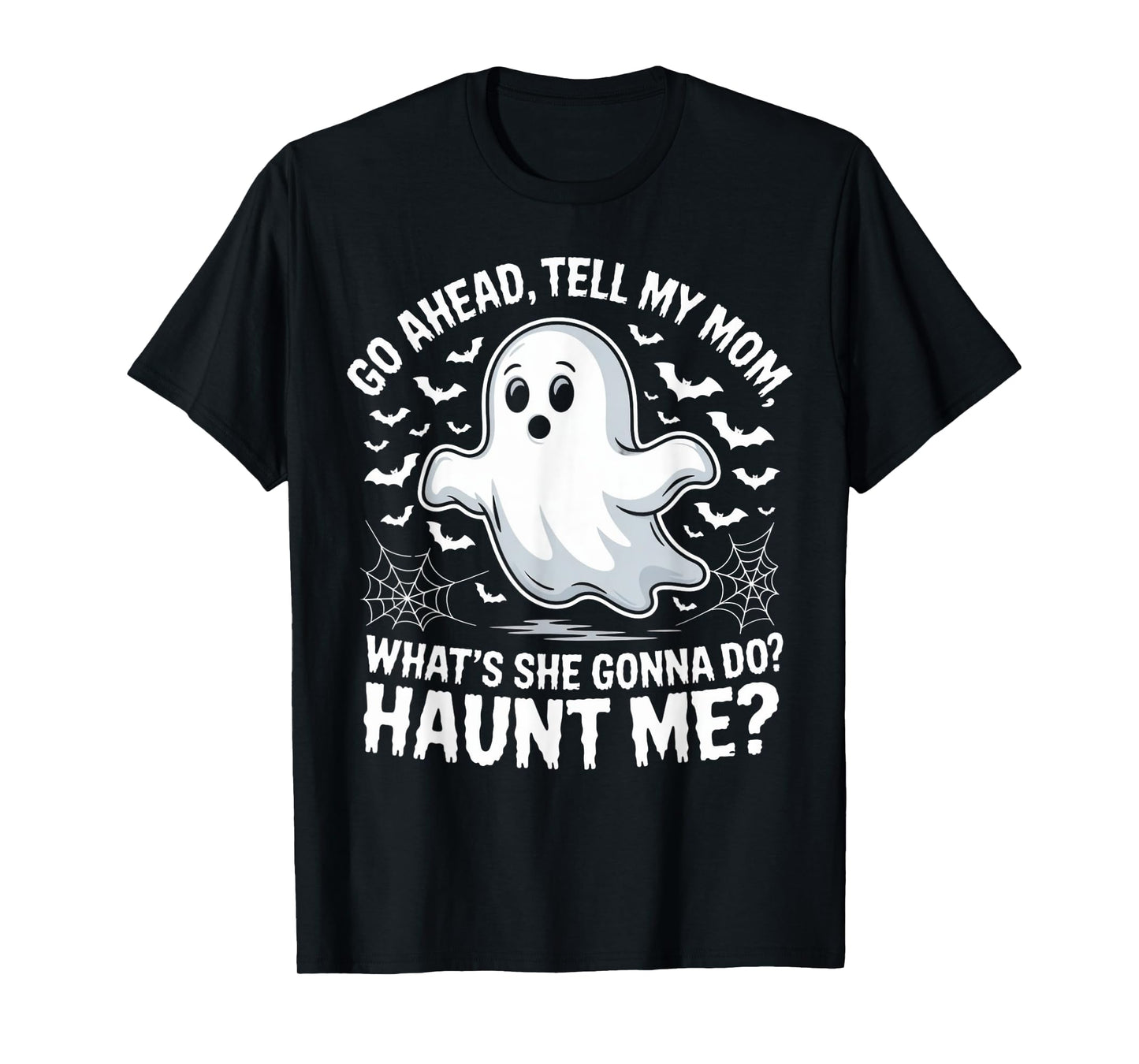 Go Ahead Tell My Mom Haunt Me Funny Ghost Mothers Day Spooky T-Shirt