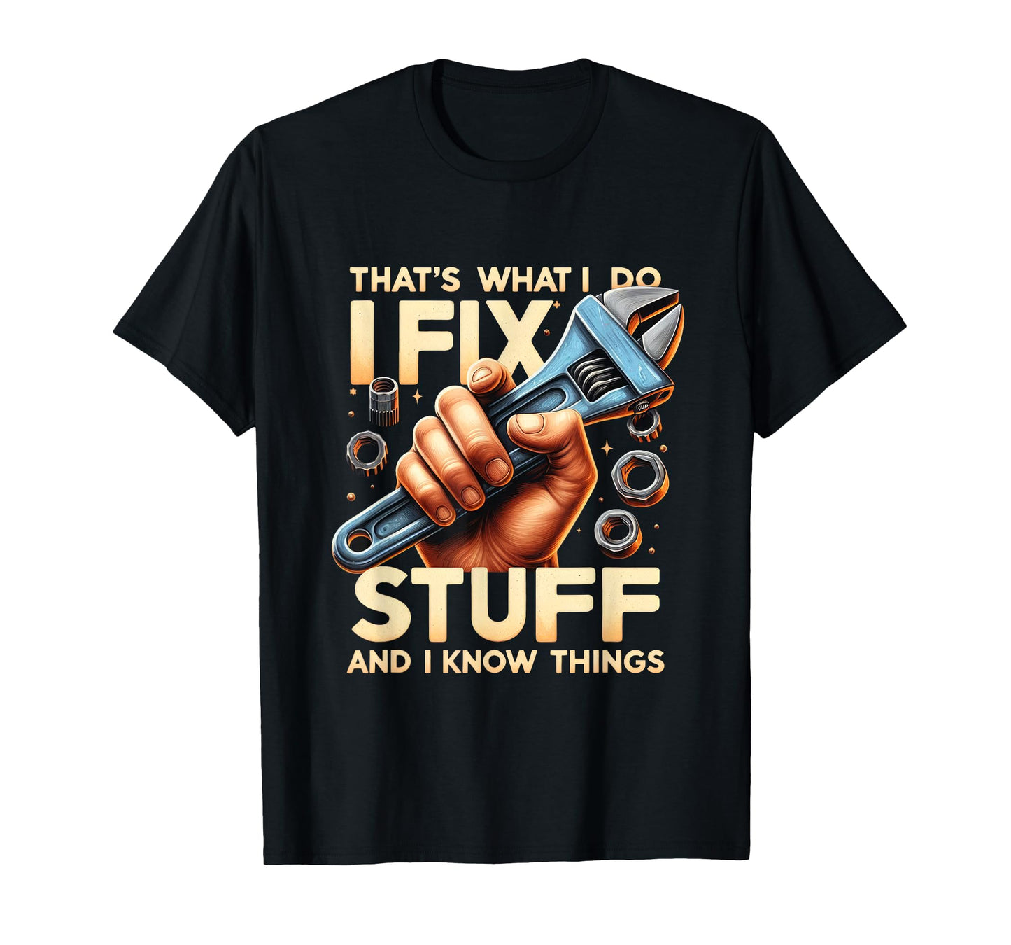 That's What I Do I Fix Stuff And I Know Things Mechanic T-Shirt