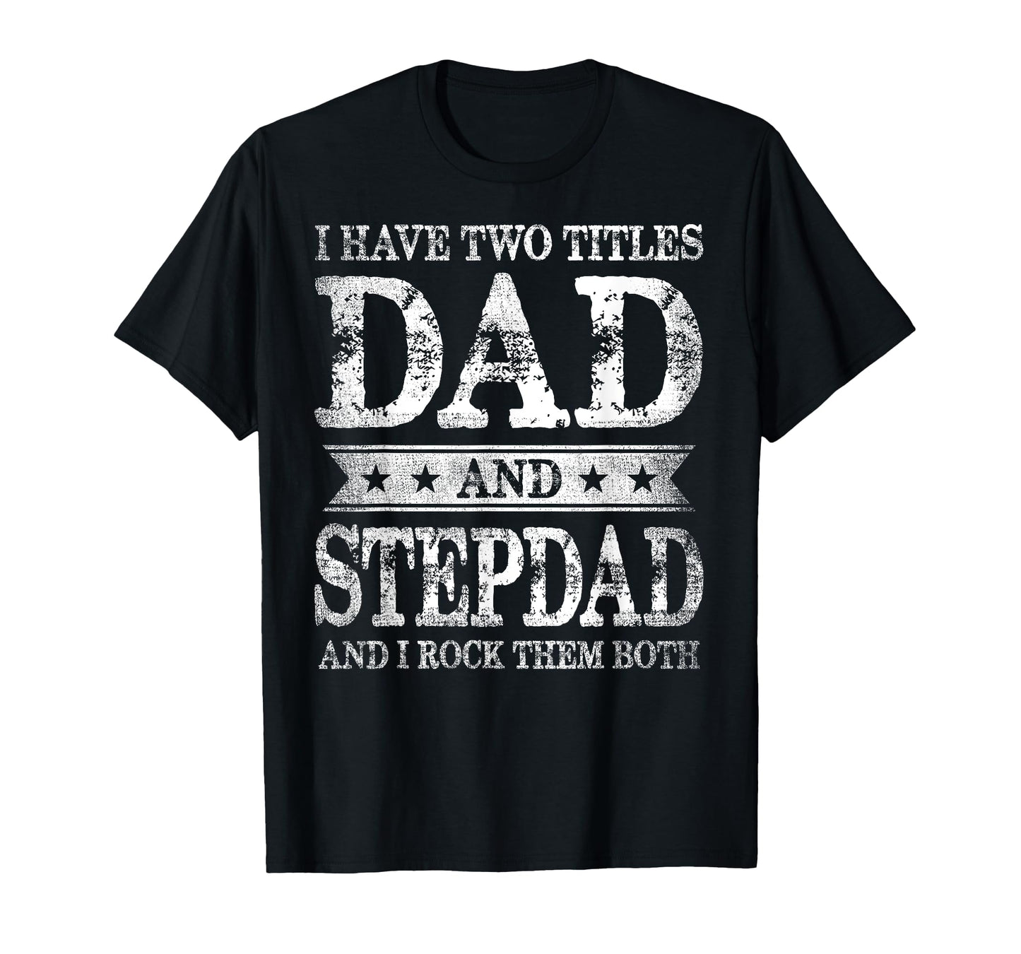 I Have Two Titles Dad And Stepdad And I Rock Them Both T-Shirt
