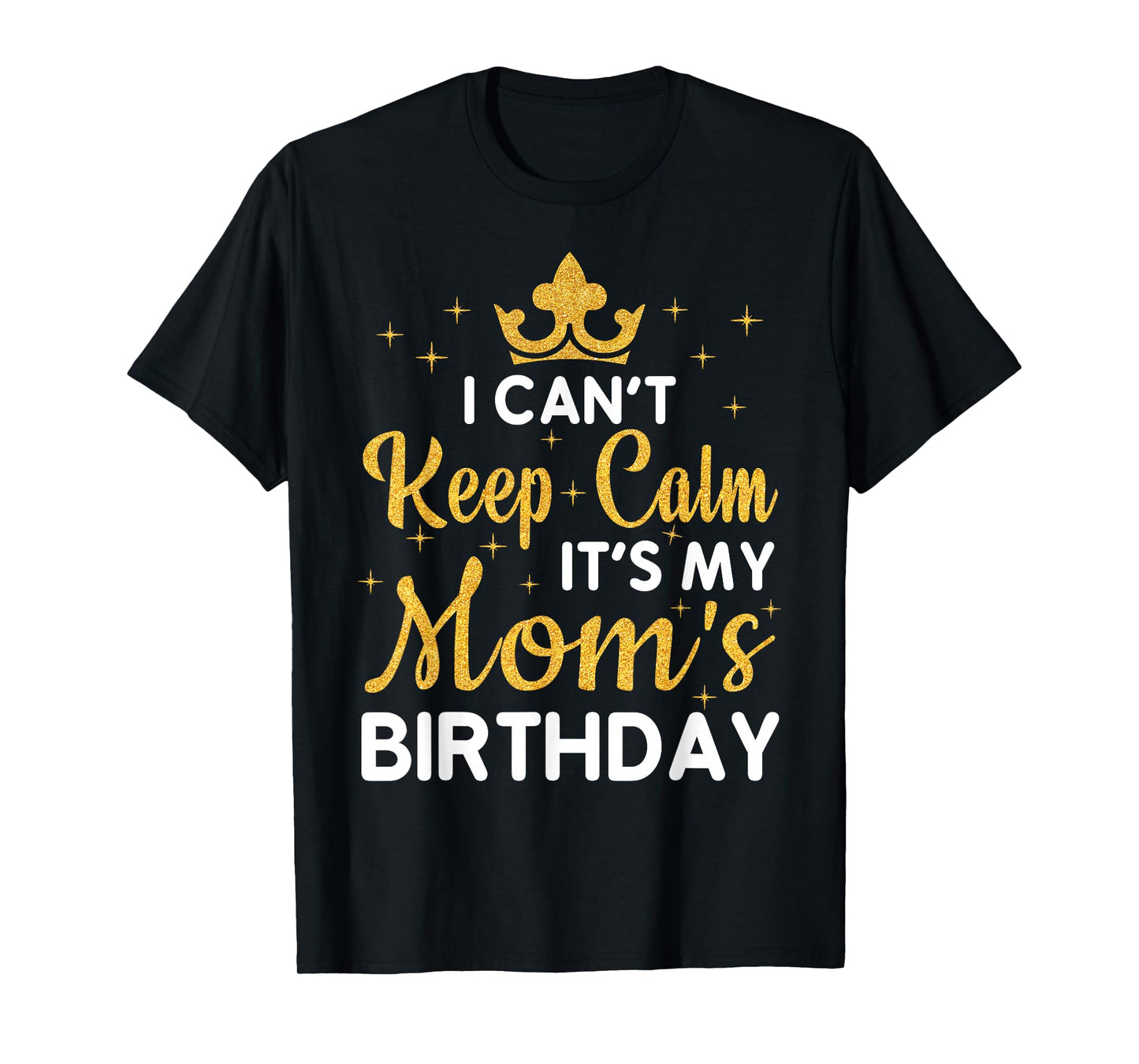 Party Moms Can't Keep Calm It's My Mom's Birthday T-Shirt