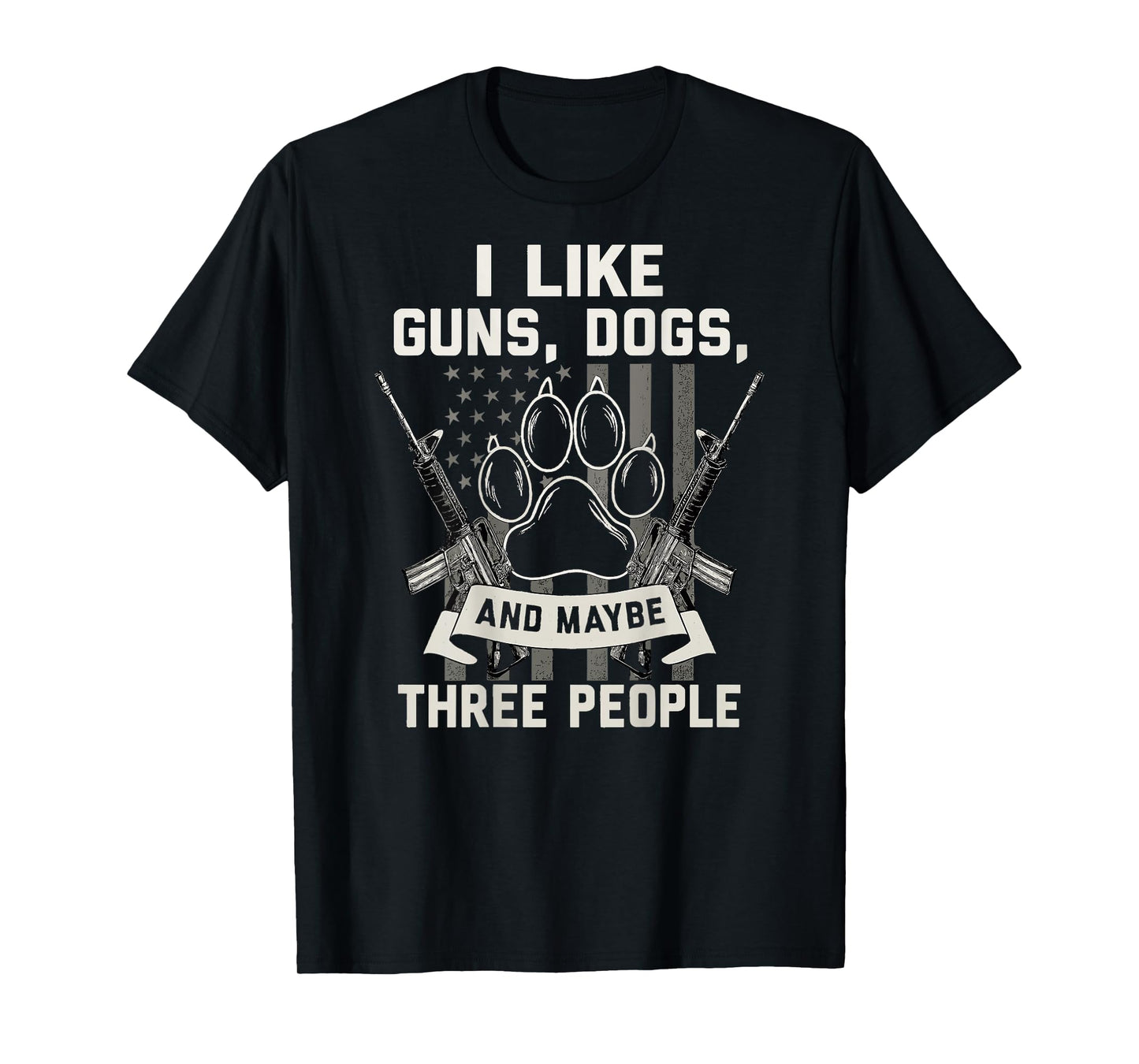 I Like Guns Dogs And Maybe 3 People Back Print Funny Gun Dog T-Shirt