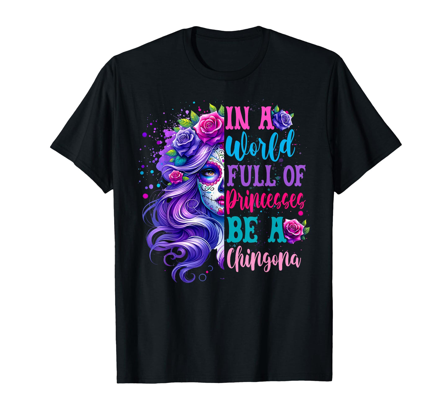 Princesses Be A Chingona Day Of The Dead Dia De Los Muertos T-Shirt