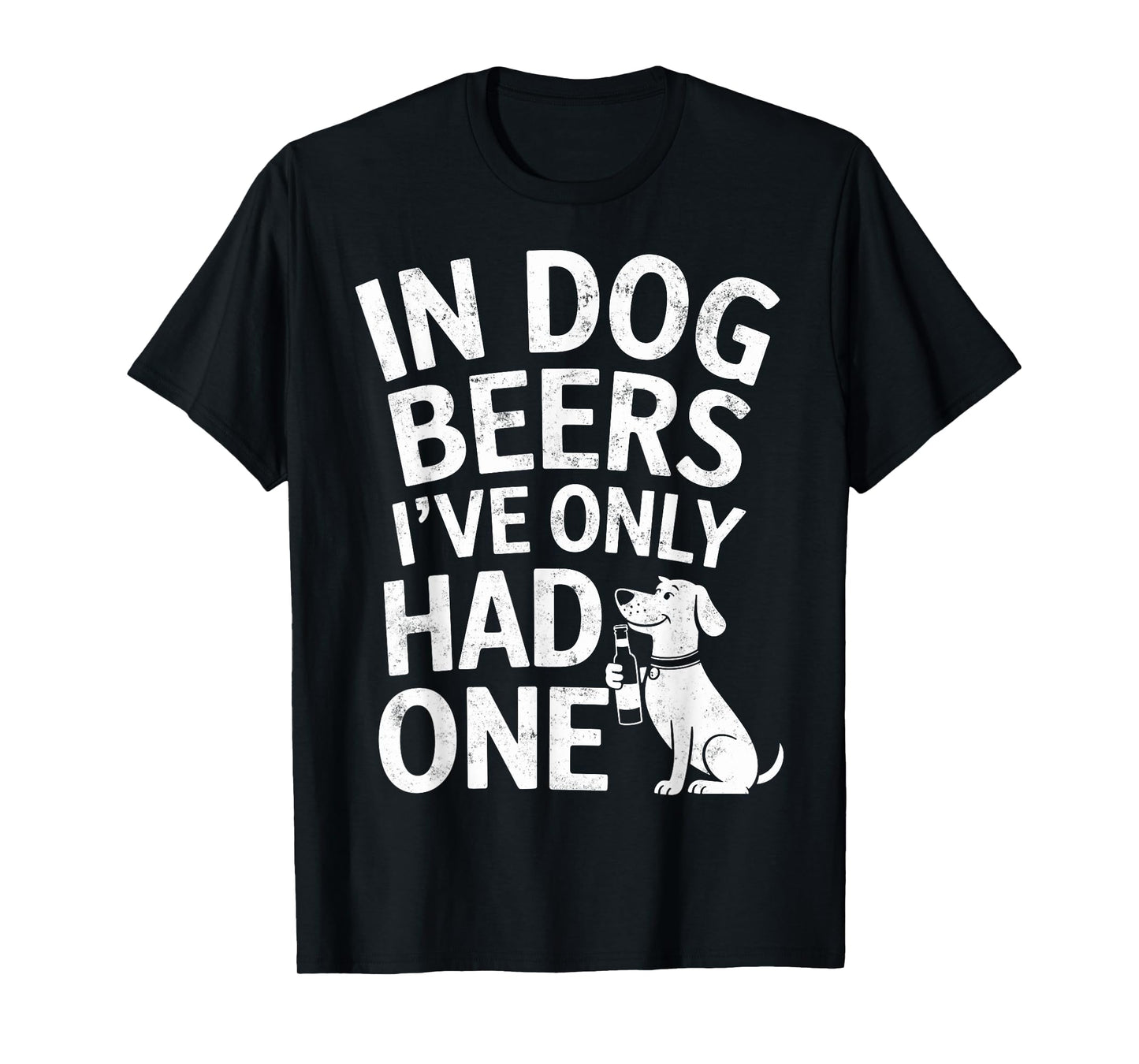 In Dog Beers I've Only Had One Funny Dogs & Beer Lover Joke T-Shirt
