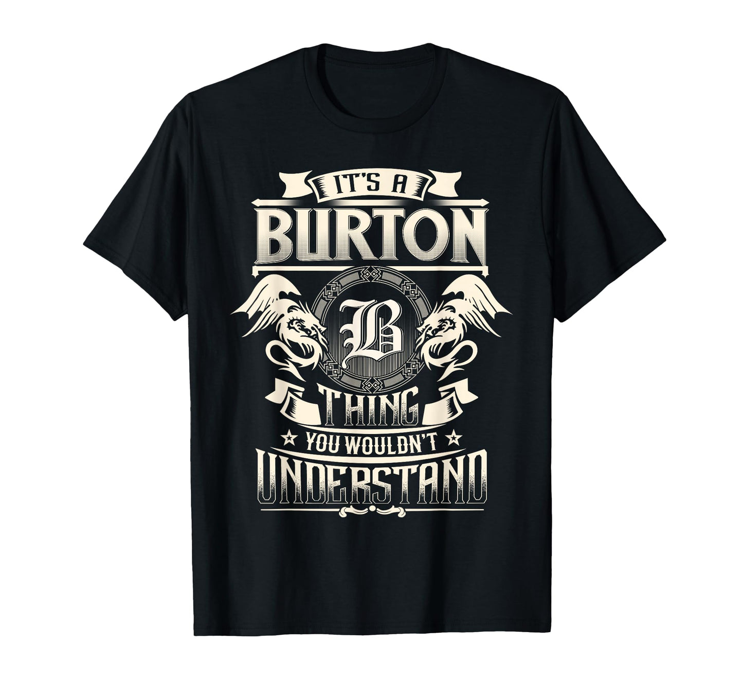It's A BURTON Thing You Wouldn't Understand Family Name T-Shirt