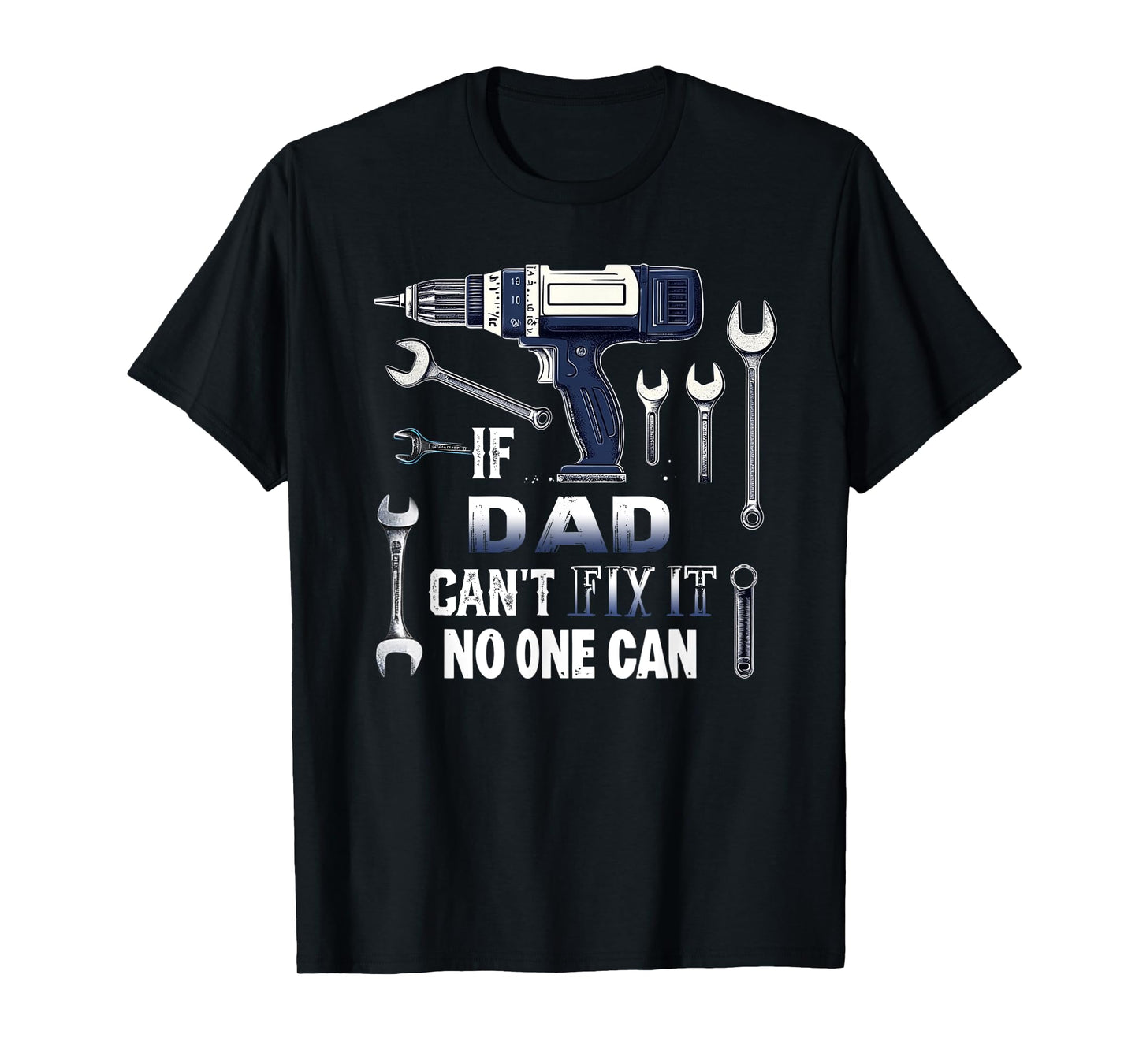 Dad If He Can't Fix It, No One Can Father's Day Dad T-Shirt