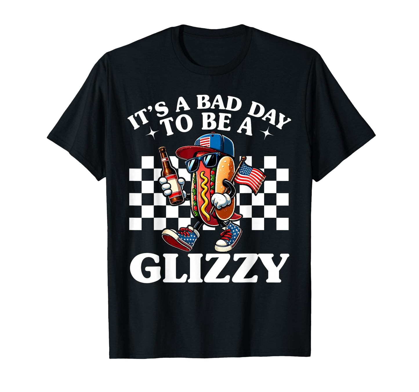 It's A Bad Day To Be A Glizzy Funny 4th Of July Hot Dog Men Women T-Shirt