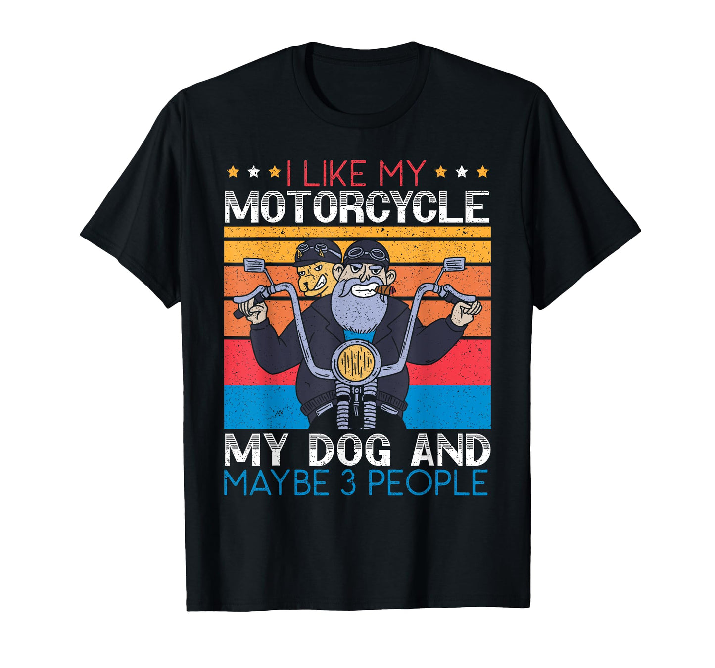 I Like My Motorcycle My Dog And Maybe 3 People Biker Biking T-Shirt