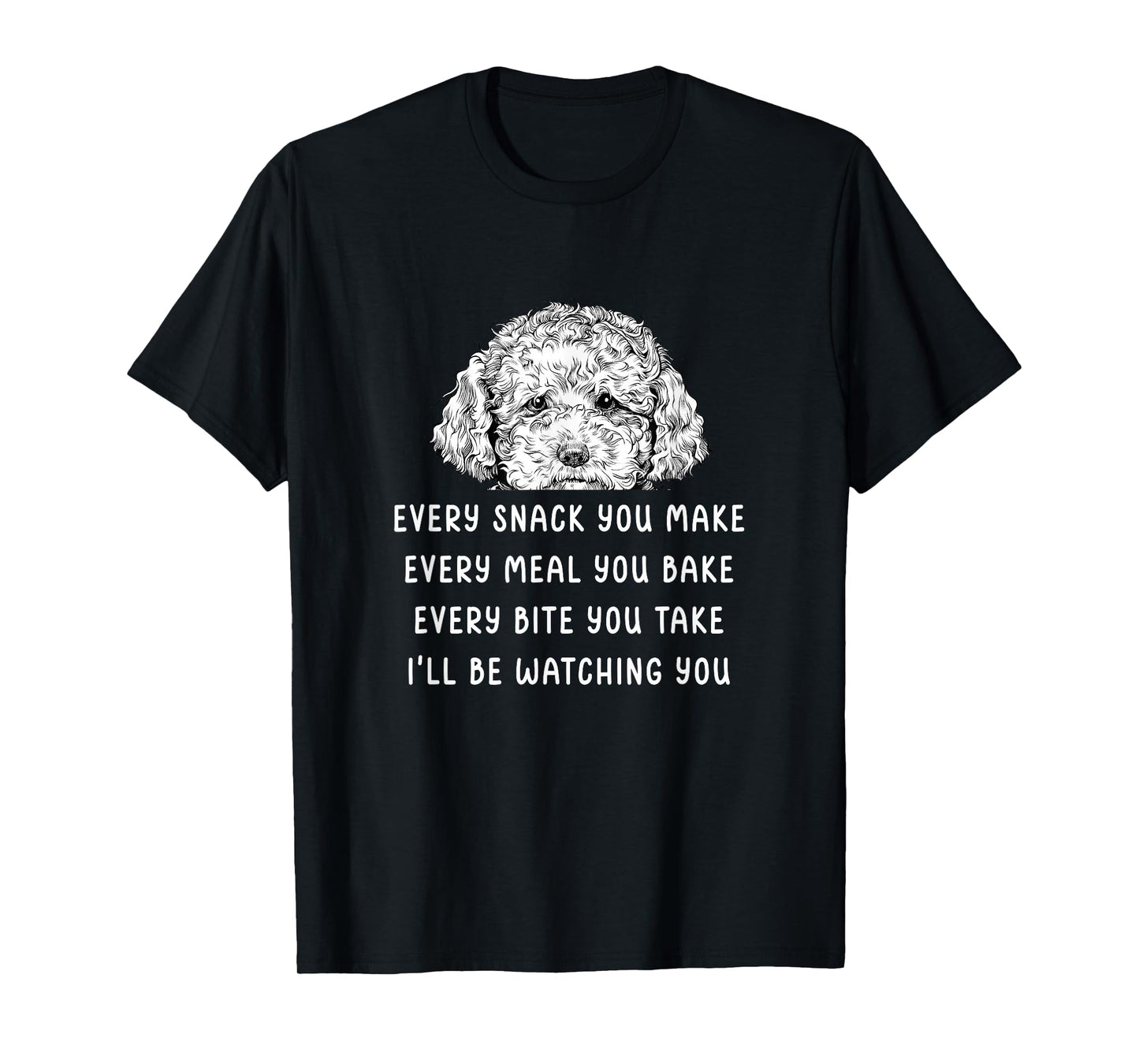 Every snack you make Every meal you bake Cavapoo T-Shirt