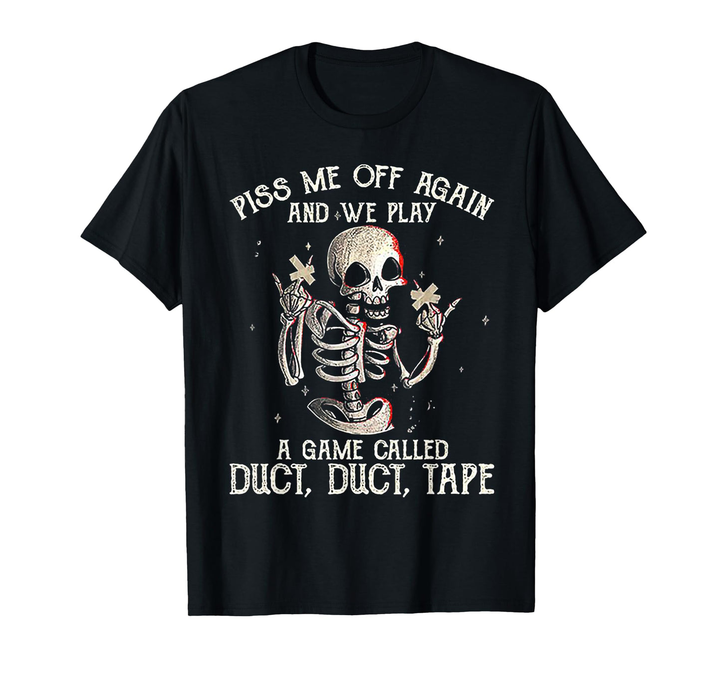 Piss Me Off Again And We PLay A Game Called Duct Skeleton T-Shirt