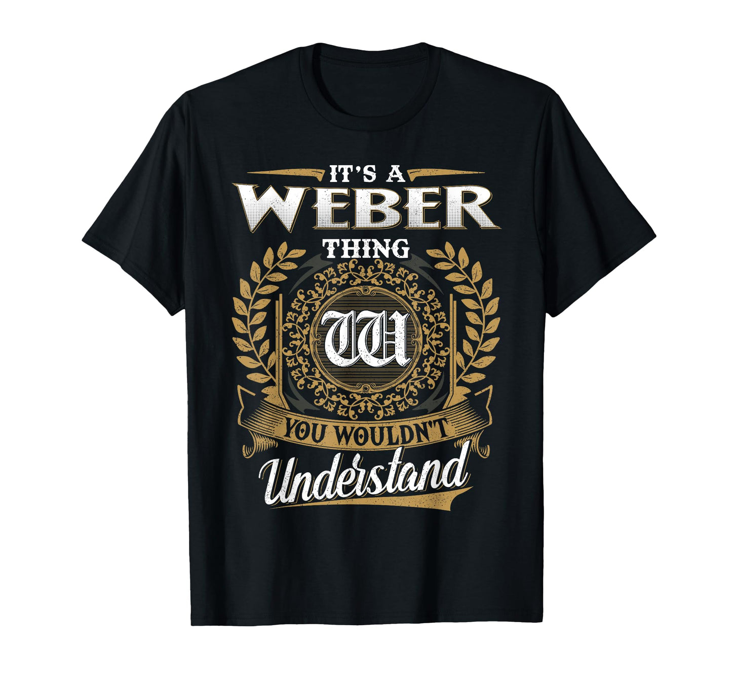It's A WEBER Thing You Wouldn't Understand Name Classic T-Shirt