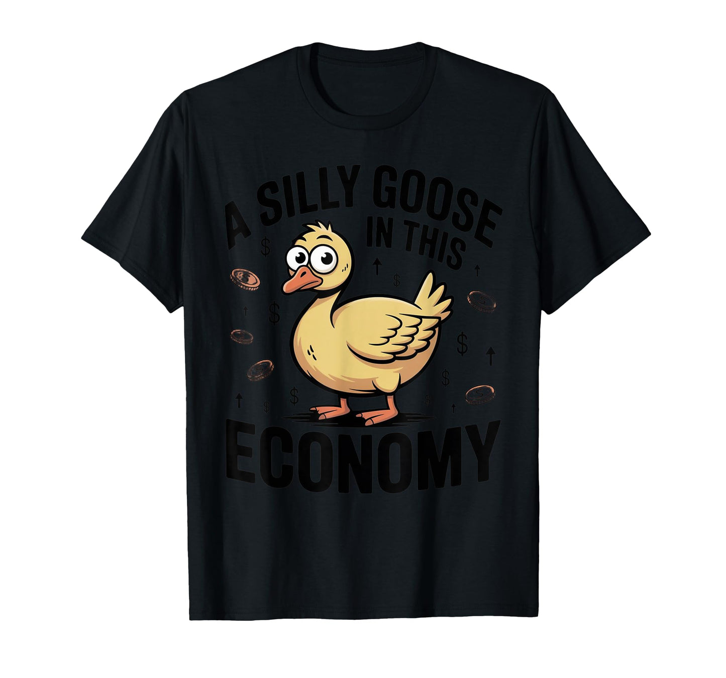 A Silly Goose in This Economy Funny Sarcastic T-Shirt