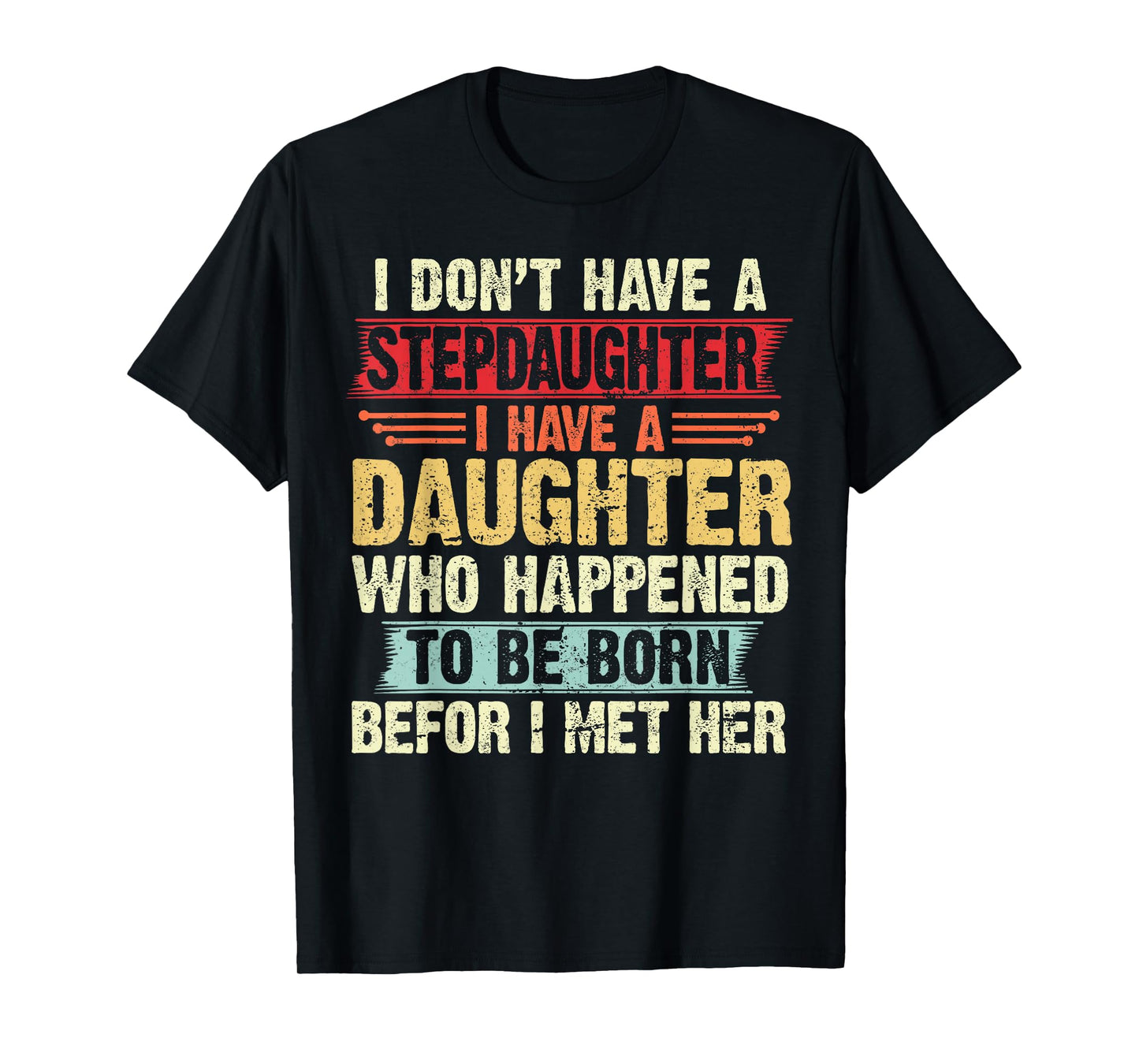 I Dont Have a Stepdaughter Funny Step Dad From Daughter T-Shirt