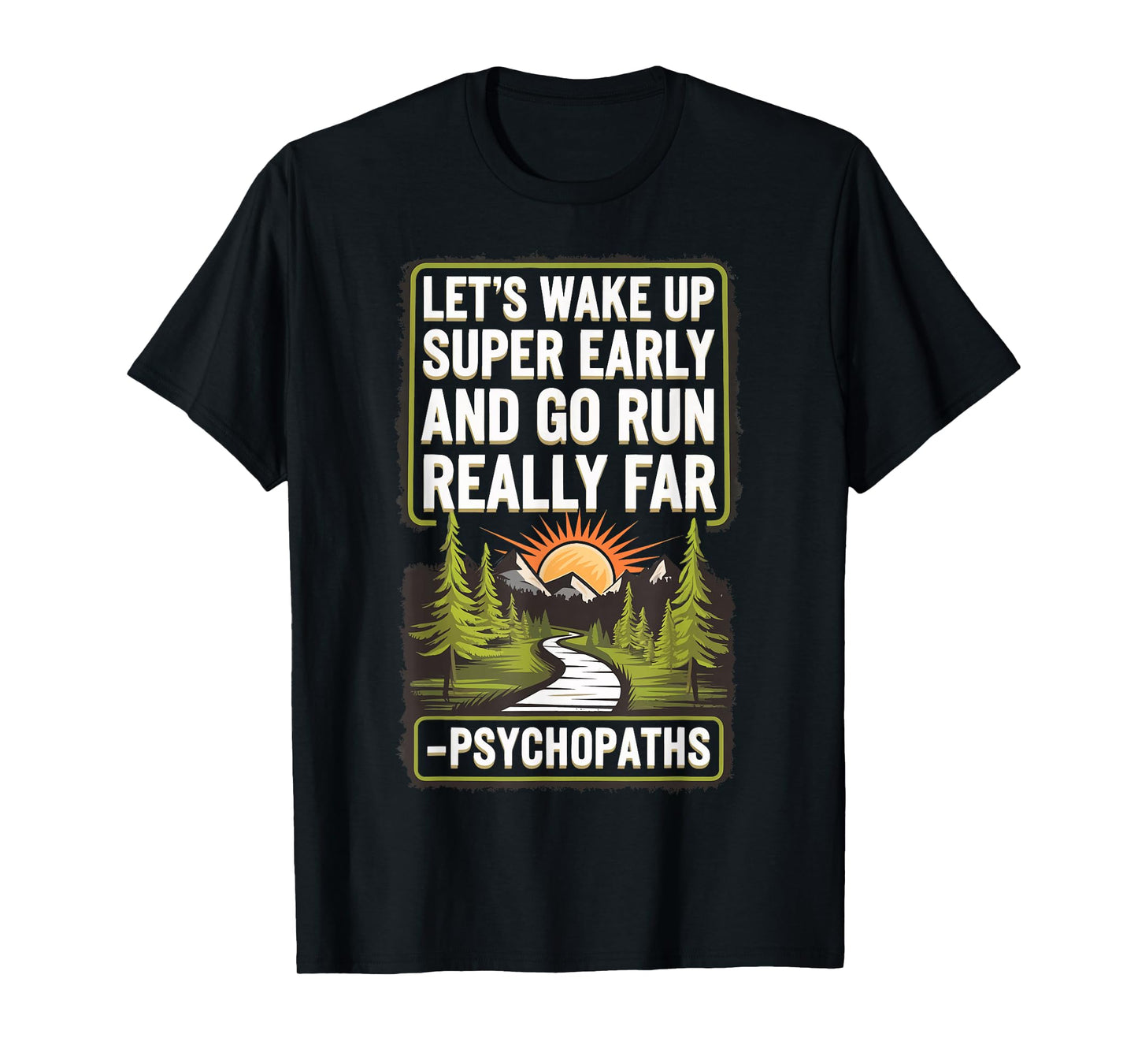 Let's Wake Up Super Early And Go Run Really Far Psychopaths T-Shirt