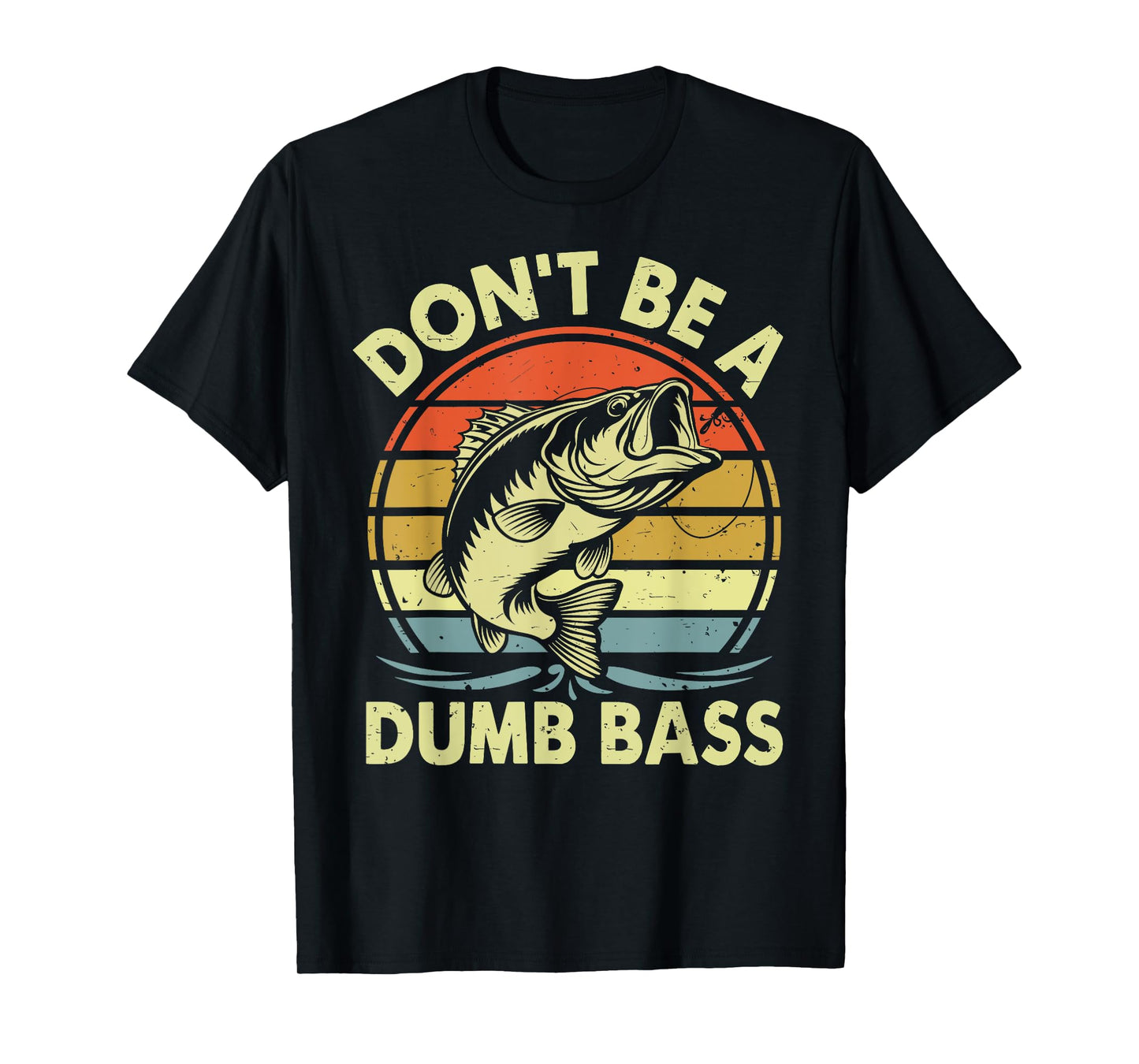 Funny Fishing Shirt Don't Be Dumb Bass Funny Dad Gift T-Shirt