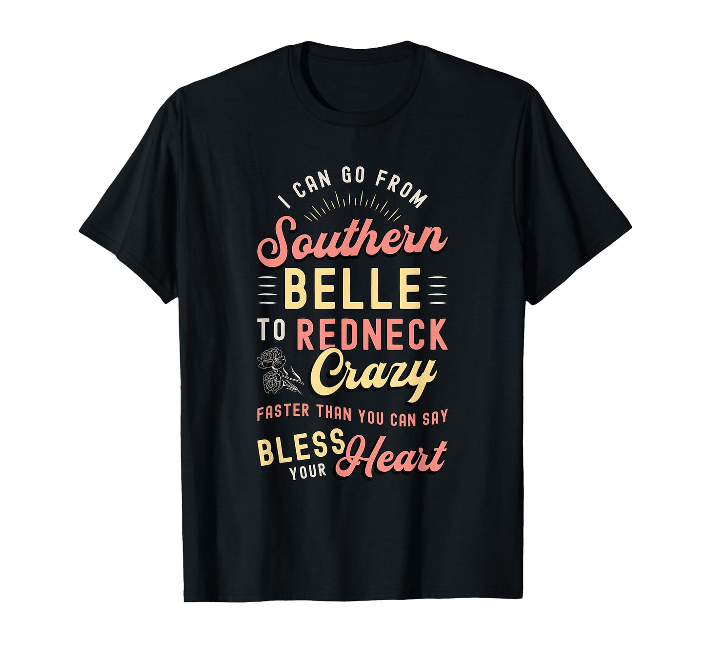 I Can Go from Southern Belle to Loves Cowgirl Southern Belle T-Shirt