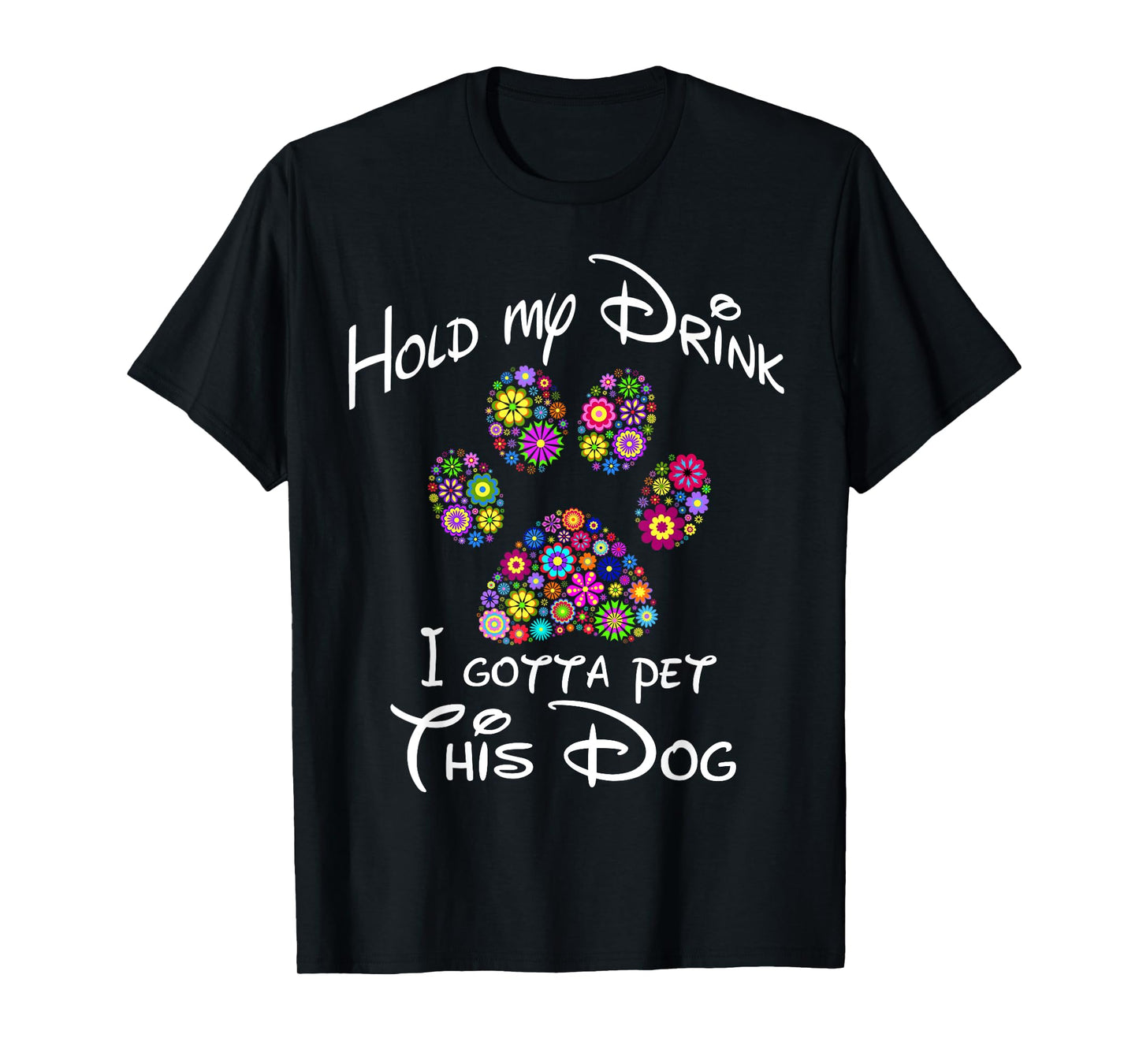 Hold My Drink I Gotta Pet This Dog T-Shirt Floral Paw Print Men Women T-Shirt