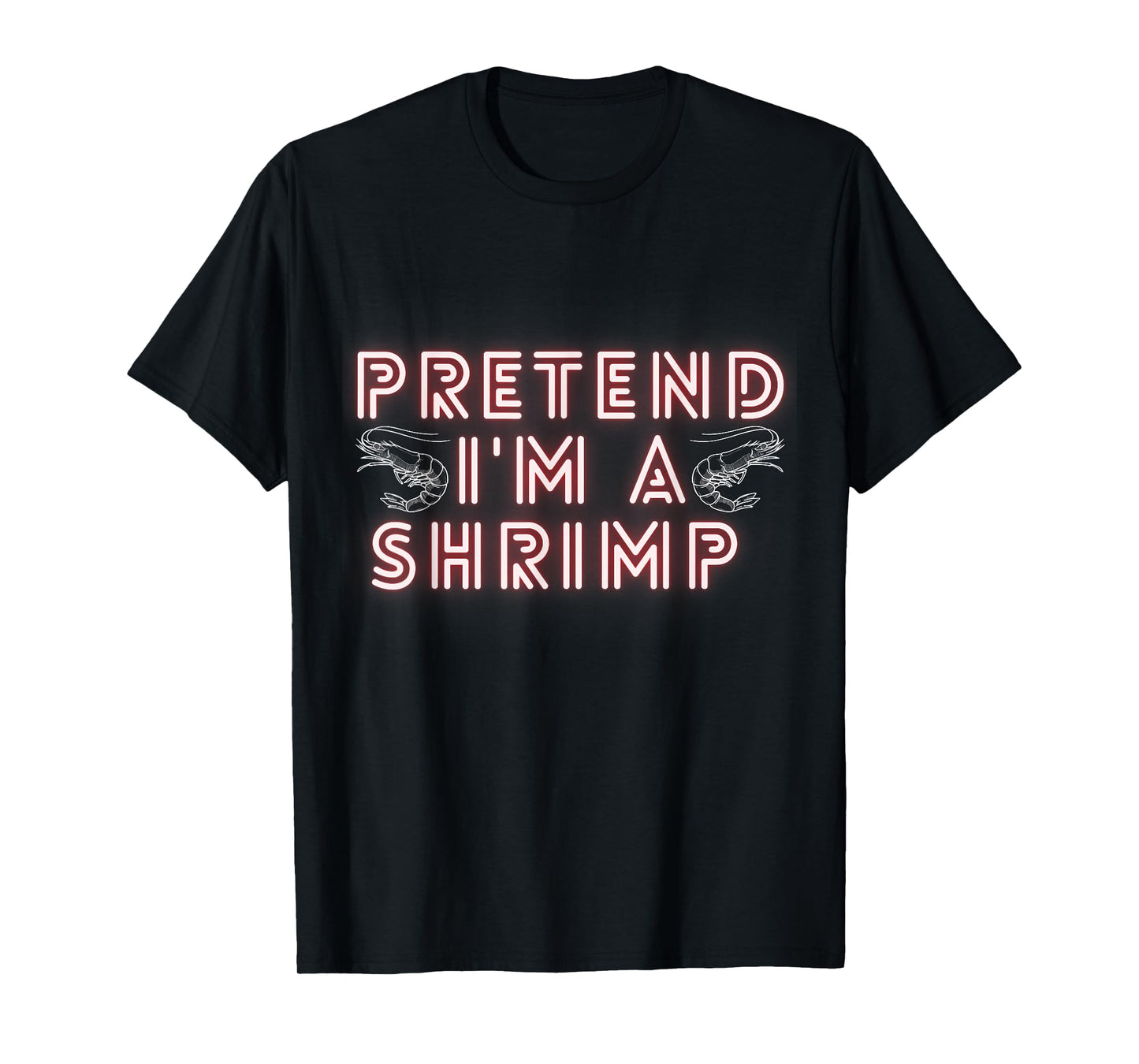 Pretend Im a Shrimp T-Shirt