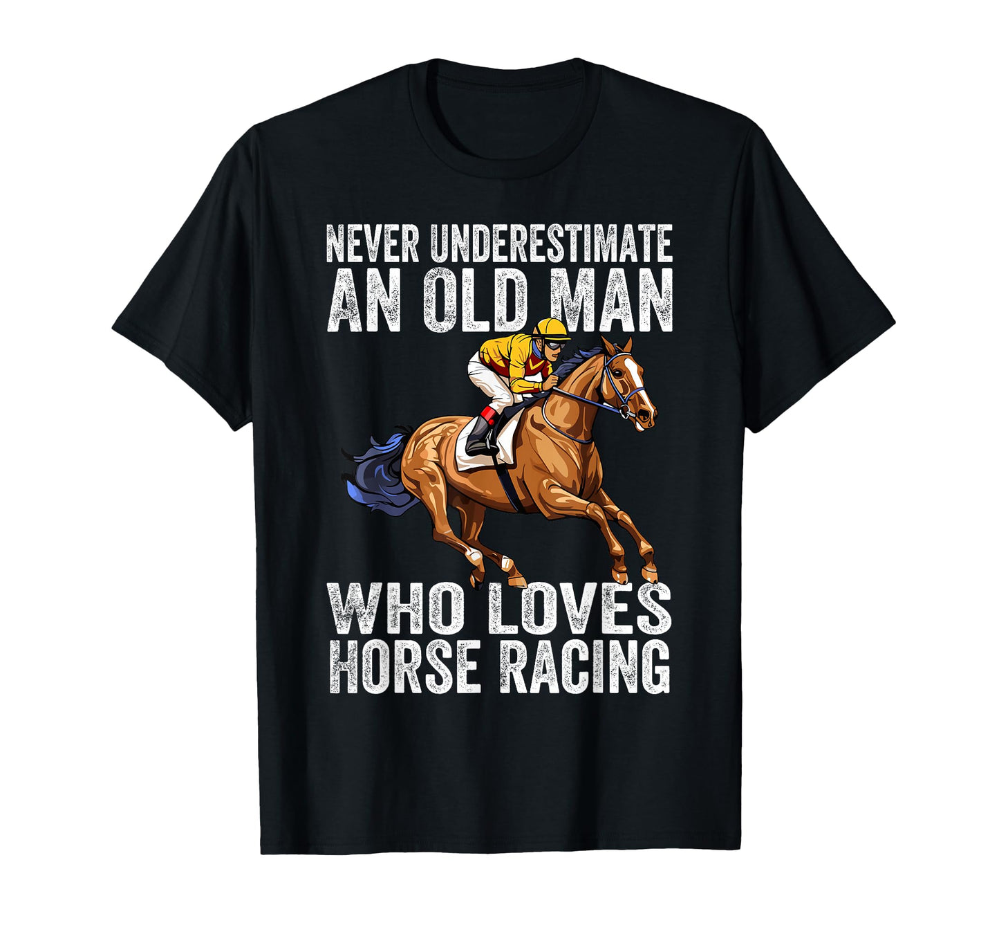 Never Underestimate An Old Man Who Loves Horse Racing Horses T-Shirt