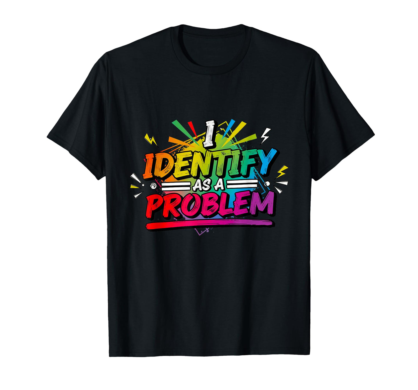 I Identify As A Problem Funny Sarcastic Humour Saying T-Shirt
