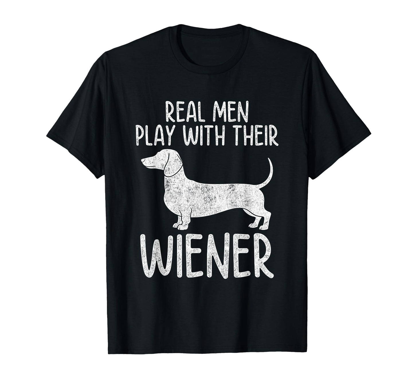 Real Men Play With Their Wiener Dog Dachshund Weenie Dog Dad T-Shirt